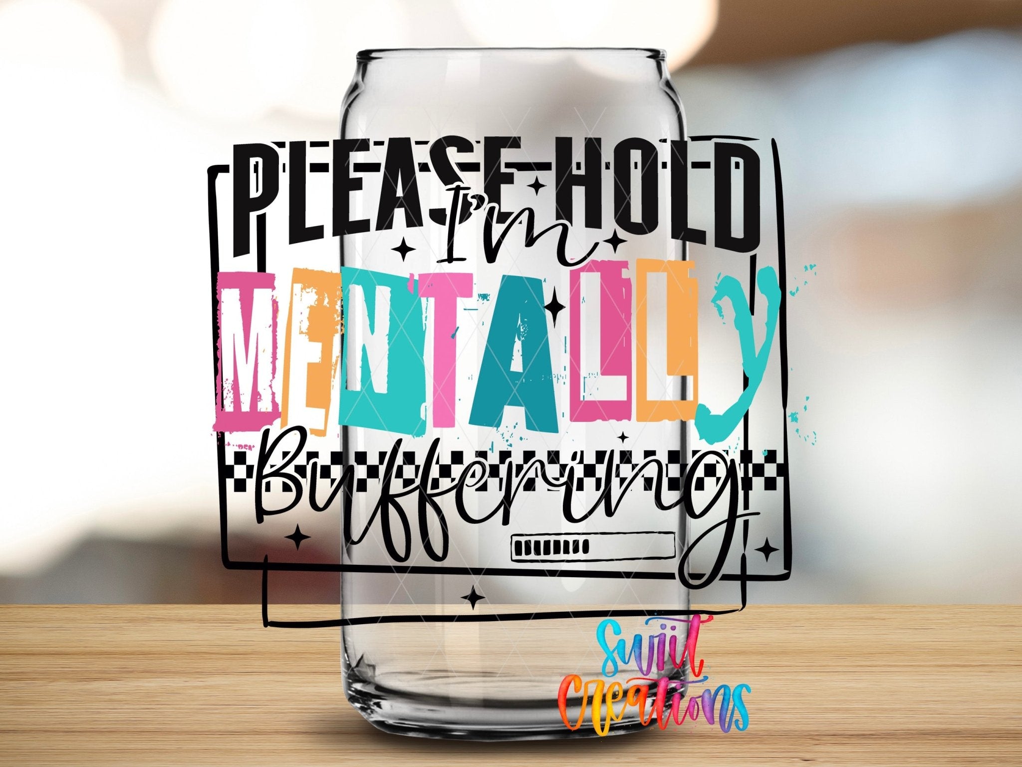 Please Hold I'm Mentally Buffering UV DTF transfer applied to a clear glass can from Swiit Creations