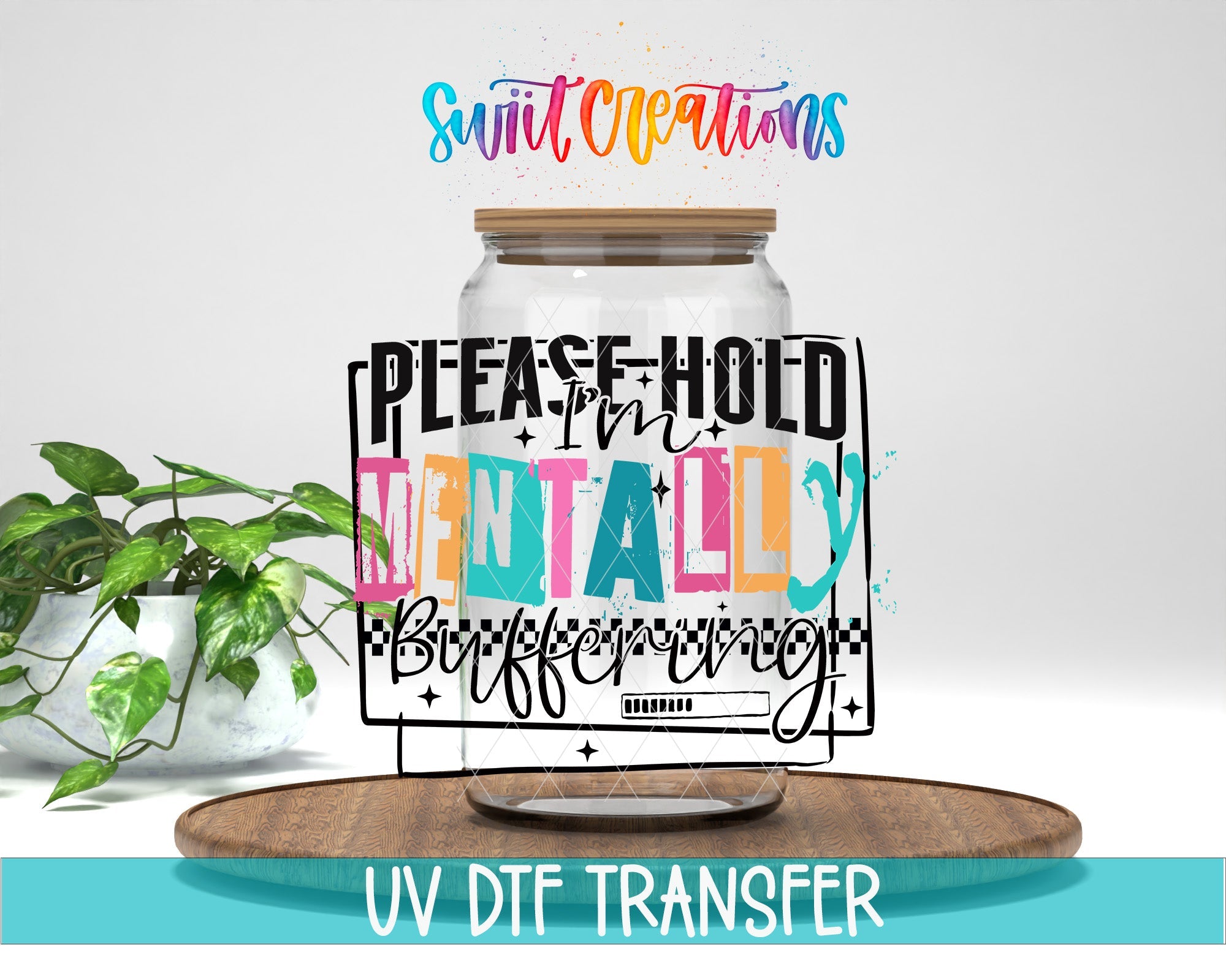 Please Hold I'm Mentally Buffering UV DTF transfer displayed on a clear jar mockup from Swiit Creations