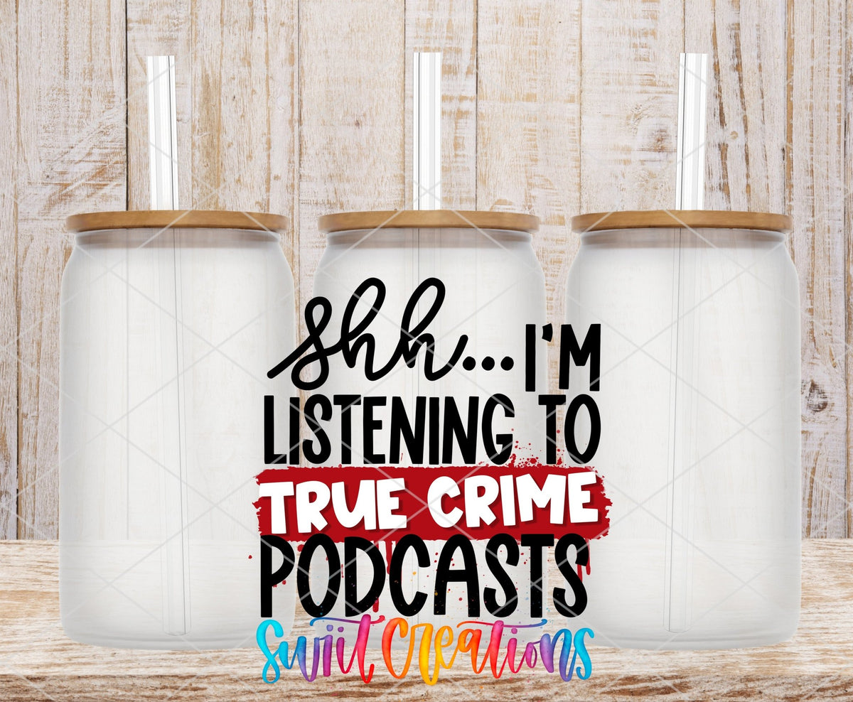 Shh I’m Listening To True Crime Podcasts UV DTF transfer applied to a clear glass can set from Swiit Creations
