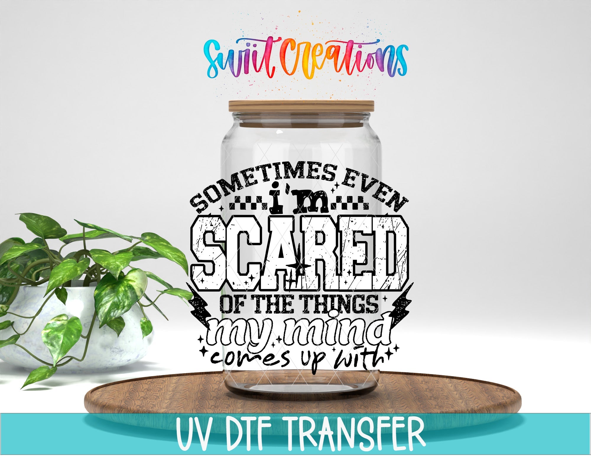 Sometimes Even I’m Scared UV DTF transfer displayed on a clear jar mockup from Swiit Creations