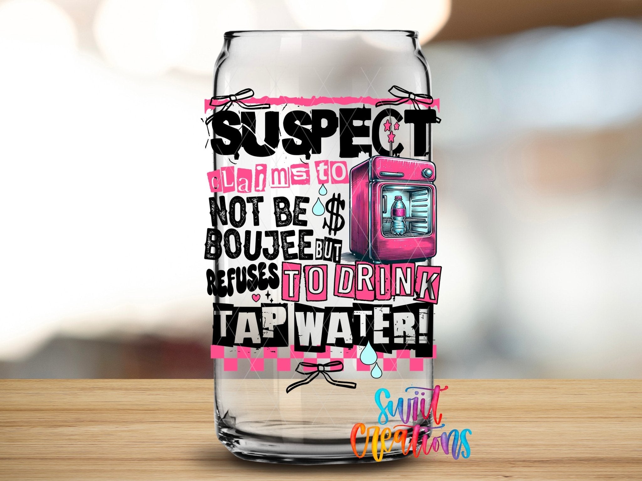 Suspect Claims Not Boujee but Won’t Drink Tap Water UV DTF Decal | Sassy Tumbler Decal | UV1526 - Swiit Creations