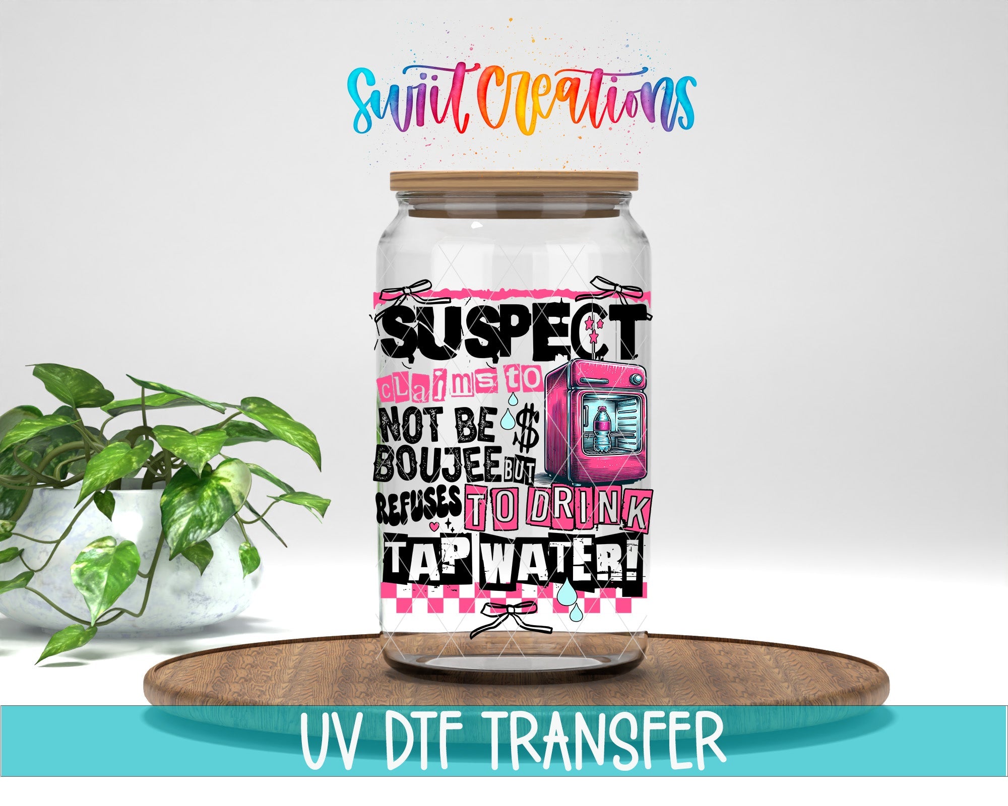 Suspect Claims Not Boujee but Won’t Drink Tap Water UV DTF Decal | Sassy Tumbler Decal | UV1526 - Swiit Creations