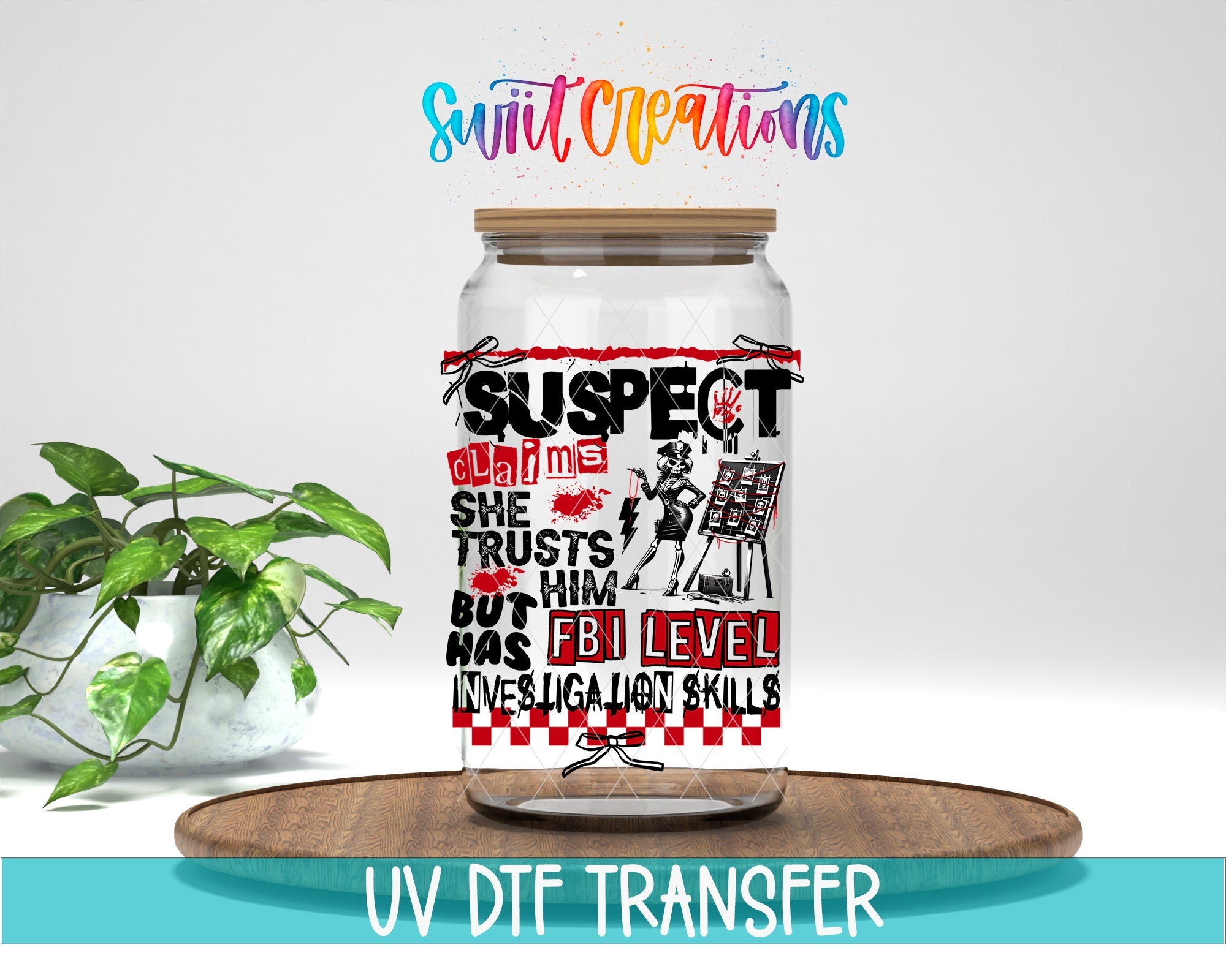 Suspect Claims She Trusts Him UV DTF Decal | Funny FBI Investigation Tumbler Wrap | UV1527 - Swiit Creations