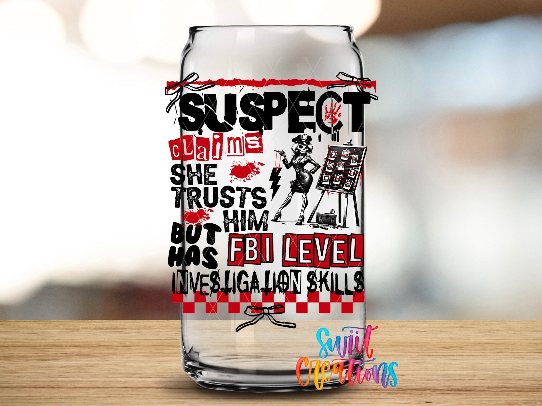 Suspect Claims She Trusts Him UV DTF Decal | Funny FBI Investigation Tumbler Wrap | UV1527 - Swiit Creations