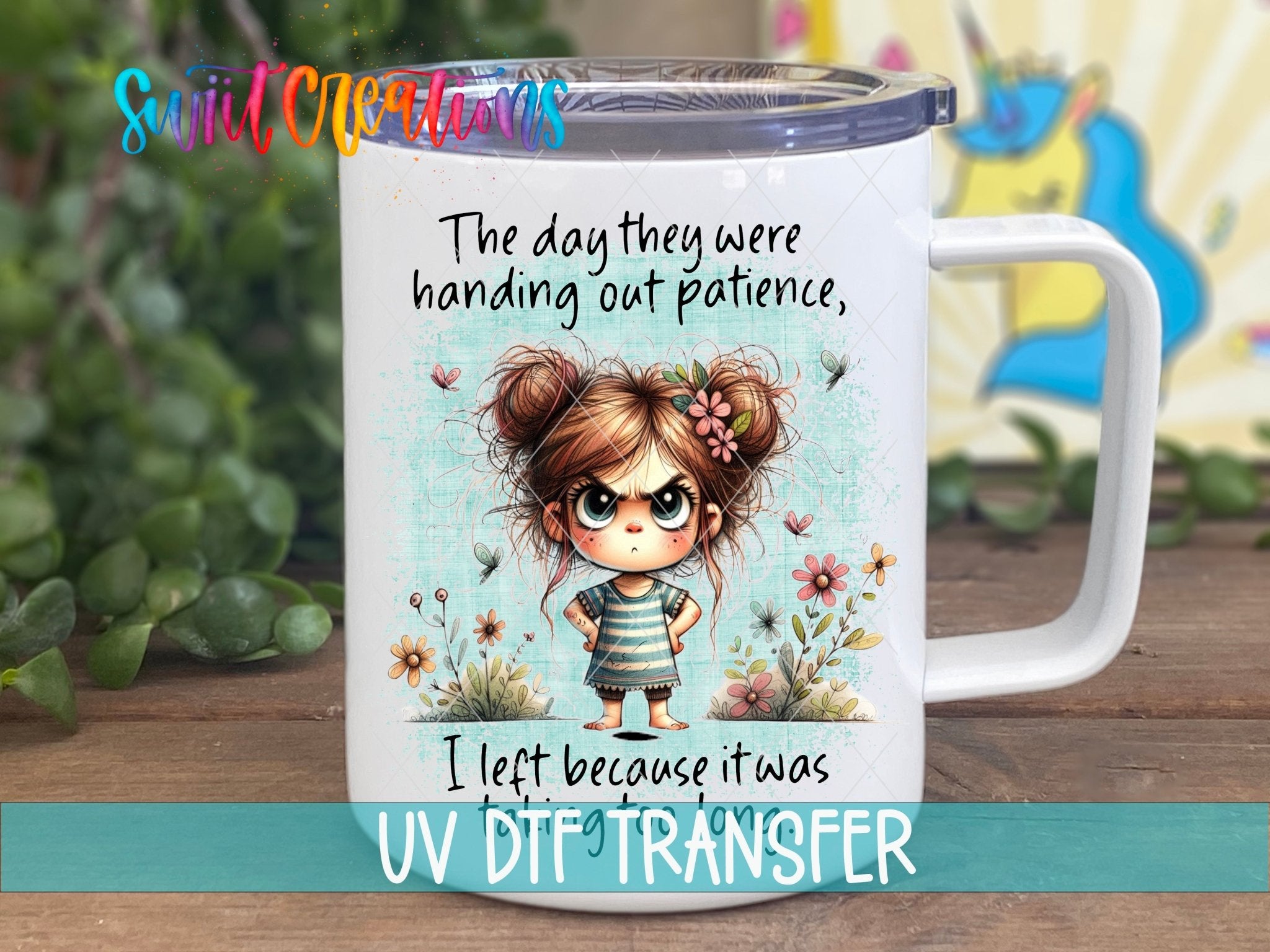 Swiit Creations UV DTF The Day They Handed Out Patience transfer displayed on a white coffee mug