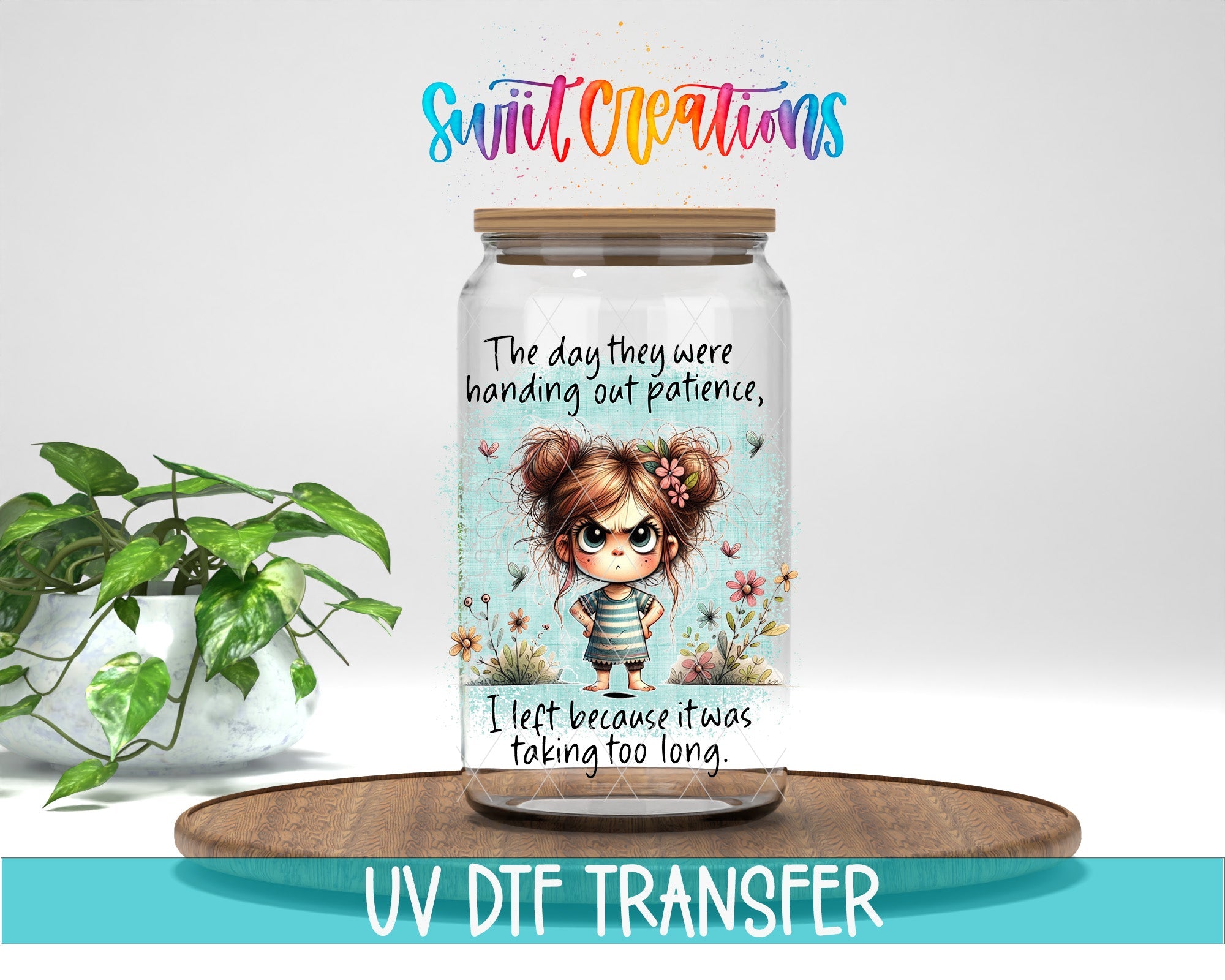 Swiit Creations UV DTF The Day They Handed Out Patience transfer displayed on a clear jar mockup
