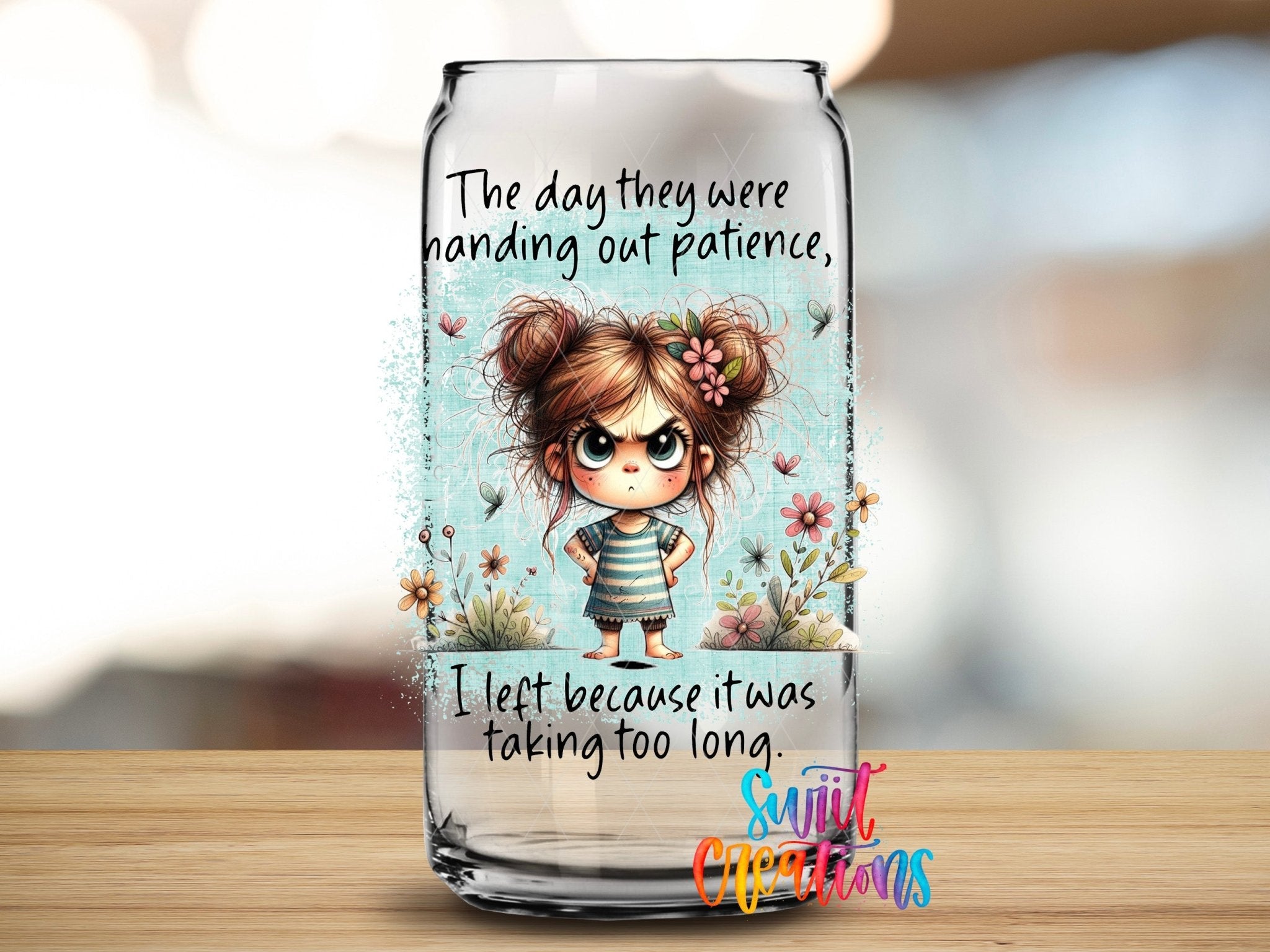 Swiit Creations UV DTF The Day They Handed Out Patience transfer applied to a clear glass can