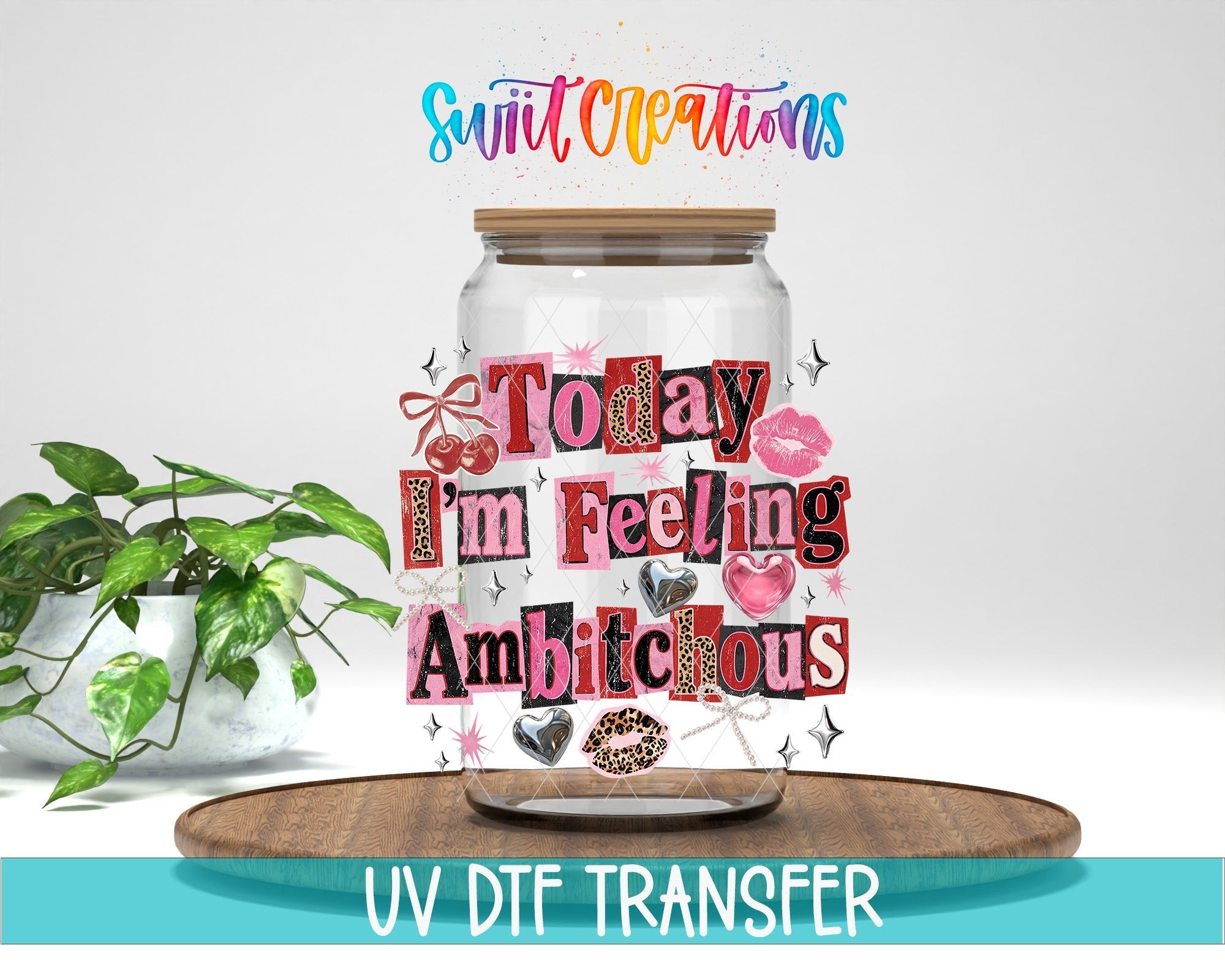 Today I’m Feeling Ambitchous Sassy Quote Design UV DTF transfer displayed on a clear jar mockup from Swiit Creations