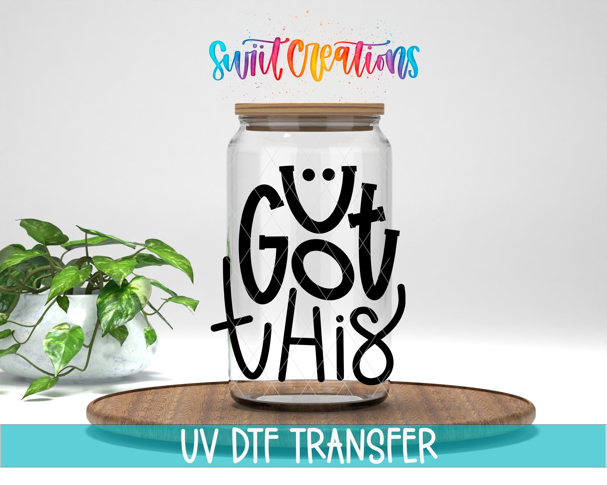 Swiit Creations UV DTF U Got This transfer displayed on a clear jar mockup