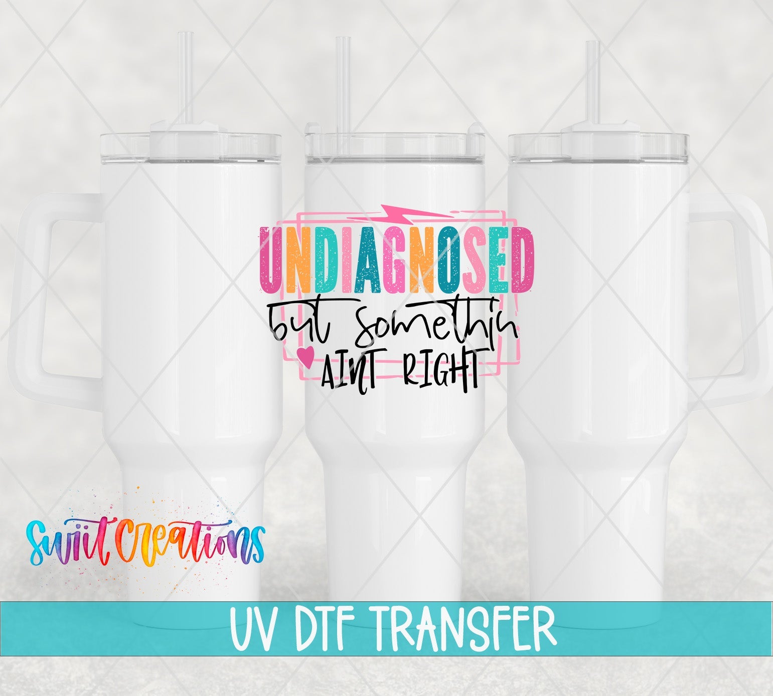 Undiagnosed But Somethin' Ain't Right UV DTF transfer applied to a white tumbler set from Swiit Creations