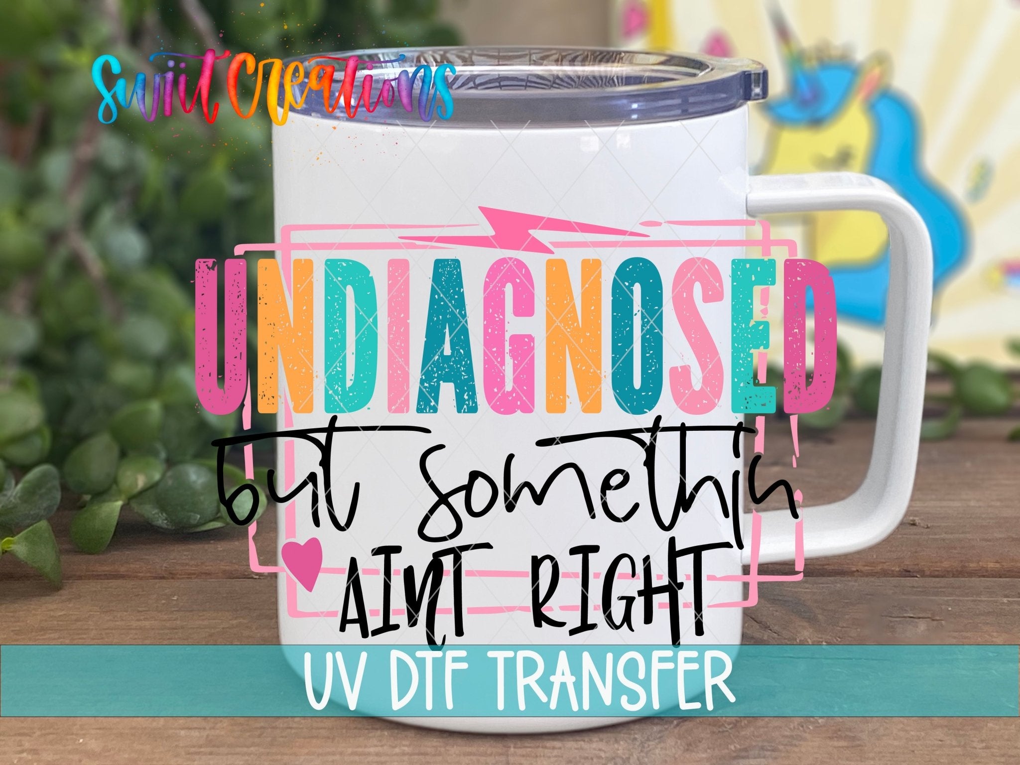 Undiagnosed But Somethin' Ain't Right UV DTF transfer displayed on a white coffee mug from Swiit Creations