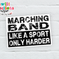 Marching Band Like a Sport Only Harder Sticker (SS074) | SCD165