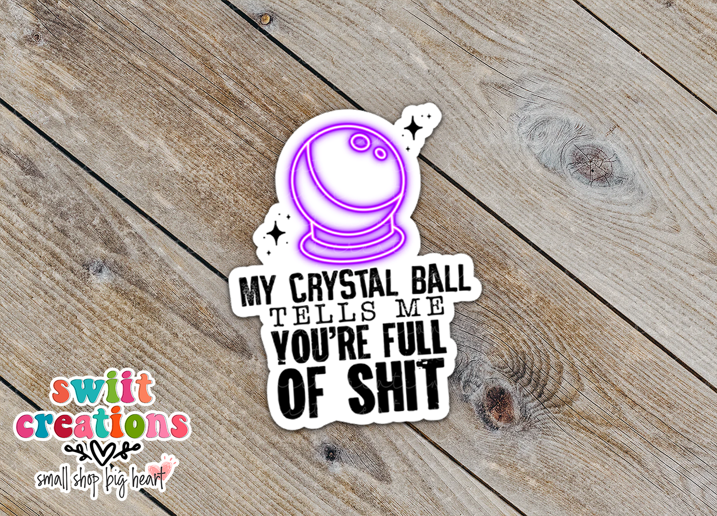 My Crystal Ball Tells Me You're Full Of Shit Waterproof Sticker (SS156) | SCD528