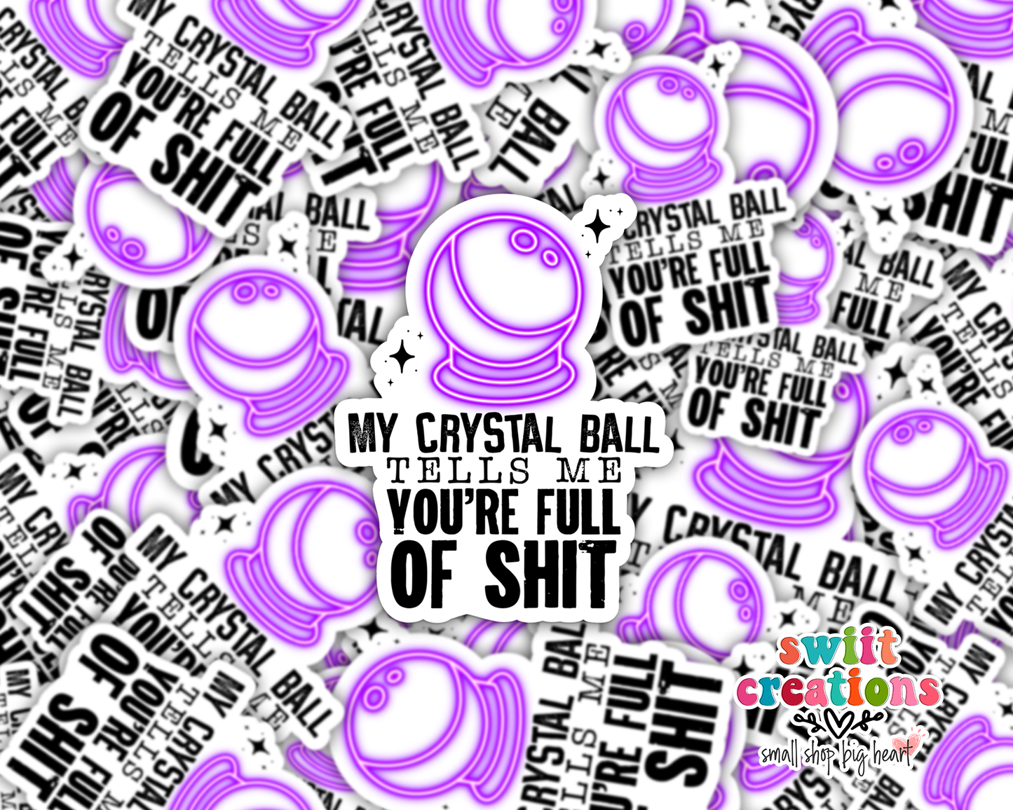 My Crystal Ball Tells Me You're Full Of Shit Waterproof Sticker (SS156) | SCD528