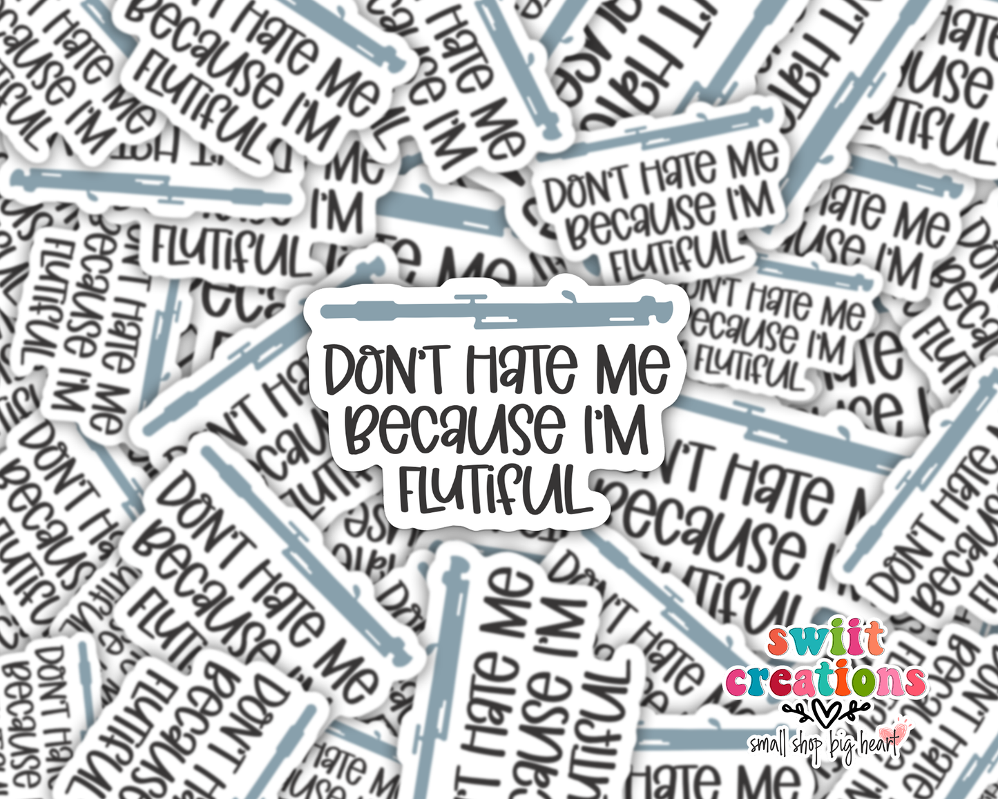 Don't Hate Me Because I am Flutiful Sticker (SS077) | SCD246