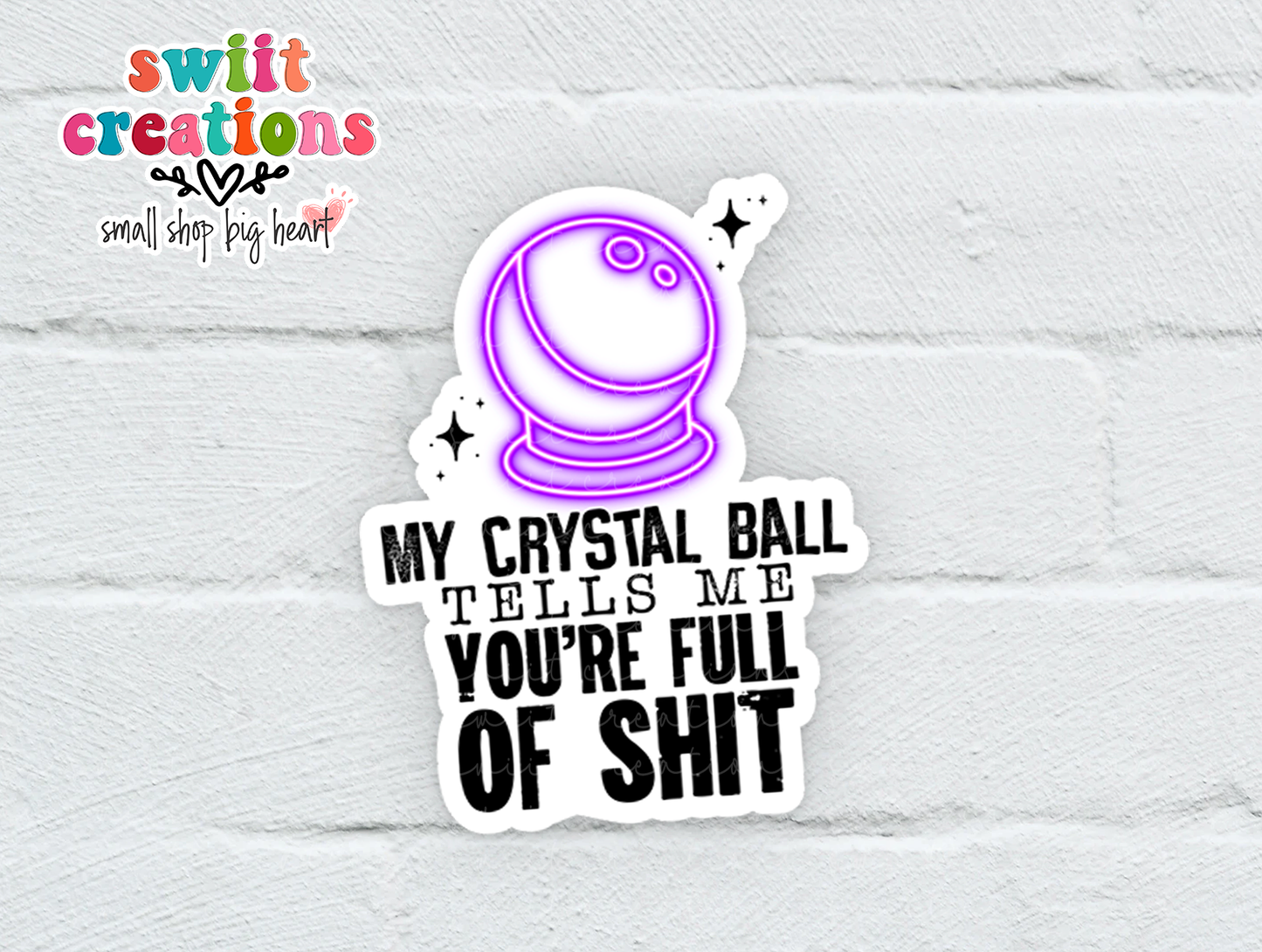 My Crystal Ball Tells Me You're Full Of Shit Waterproof Sticker (SS156) | SCD528
