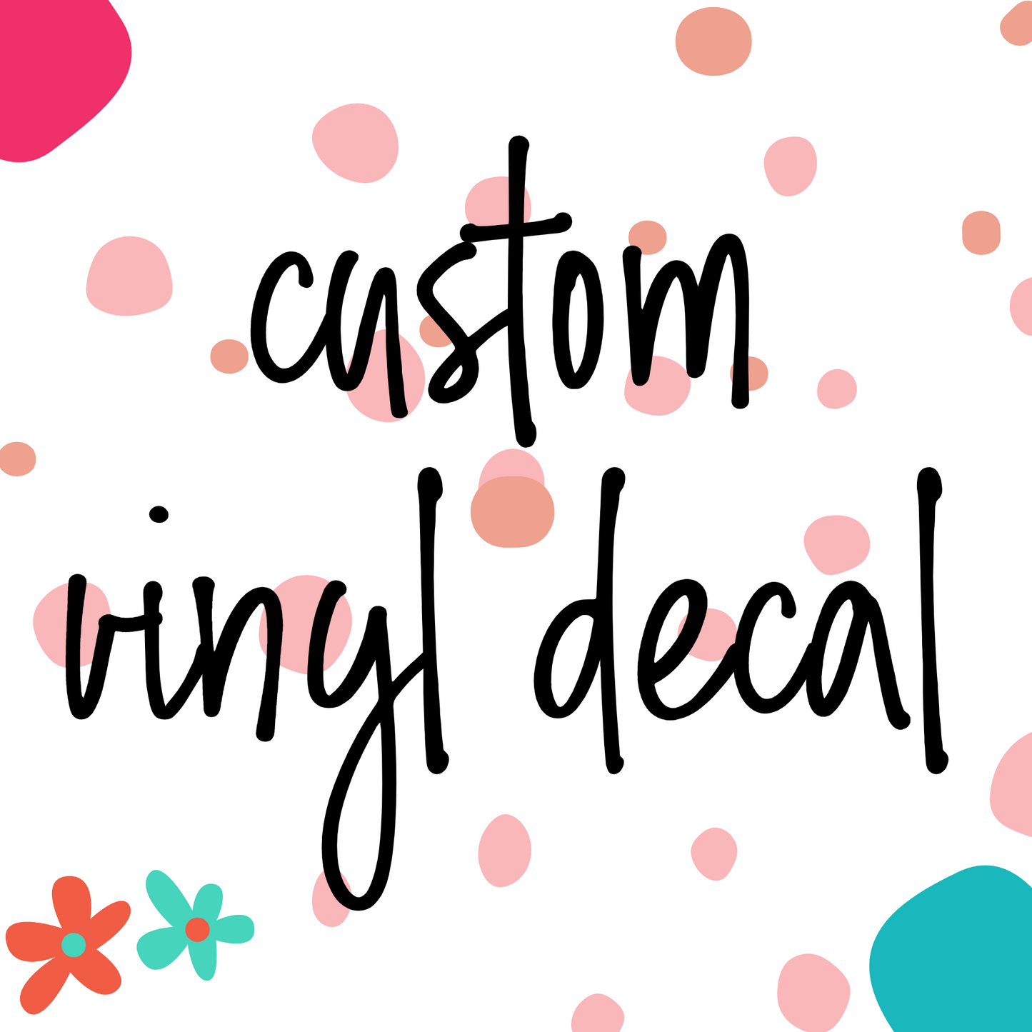Custom Vinyl Decal (CVD1)