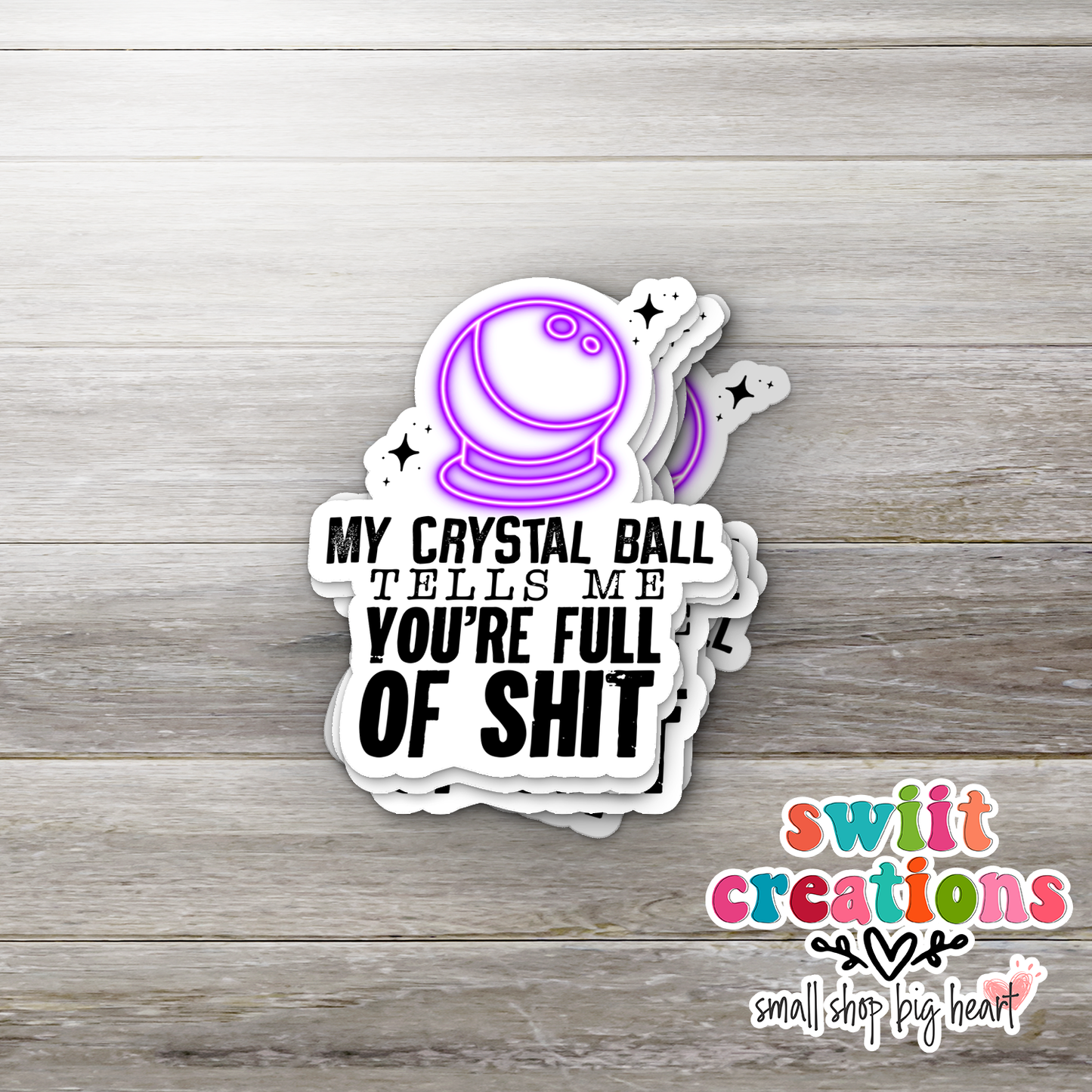 My Crystal Ball Tells Me You're Full Of Shit Waterproof Sticker (SS156) | SCD528