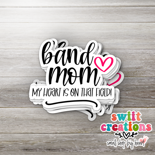 Band Mom My Heart Is On That Field Sticker (SS233) | SCD232