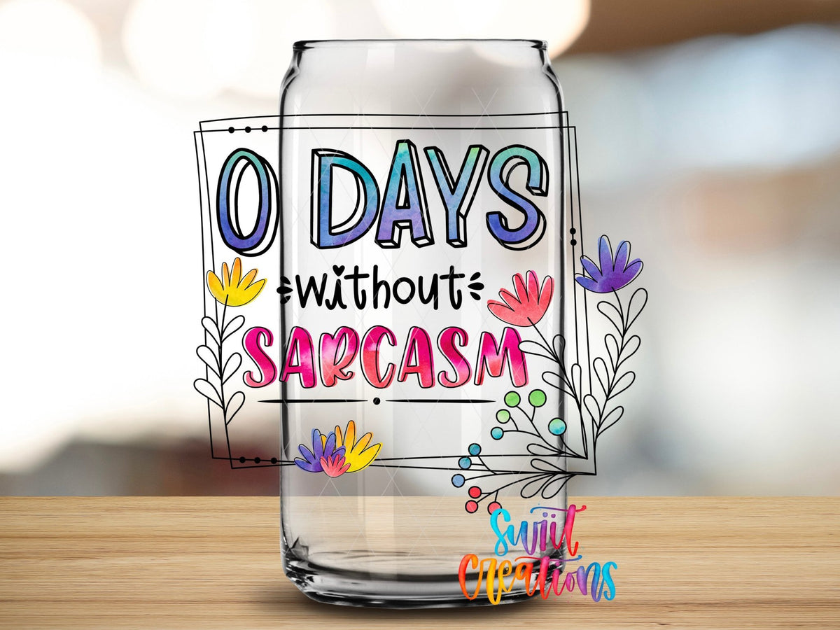 0 Days Without Sarcasm UV DTF Cup Decal | UV317 - Swiit Creations