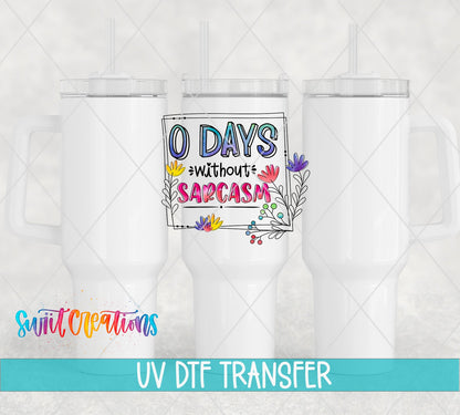 0 Days Without Sarcasm UV DTF Cup Decal | UV317 - Swiit Creations