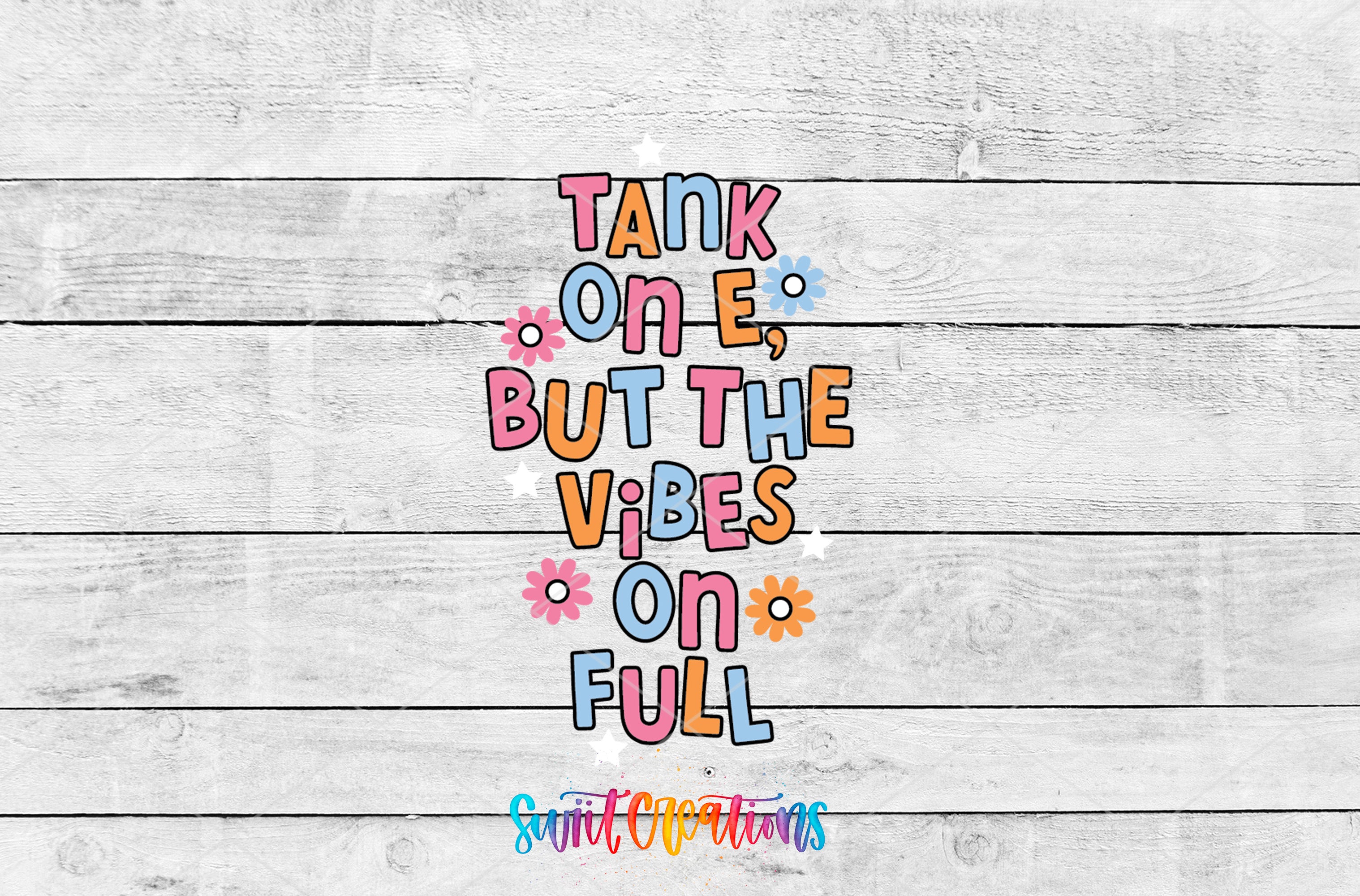 a colorful text that reads "TANK ON E, BUT THE VIBES ON FULL" with various colored flowers surrounding the text.