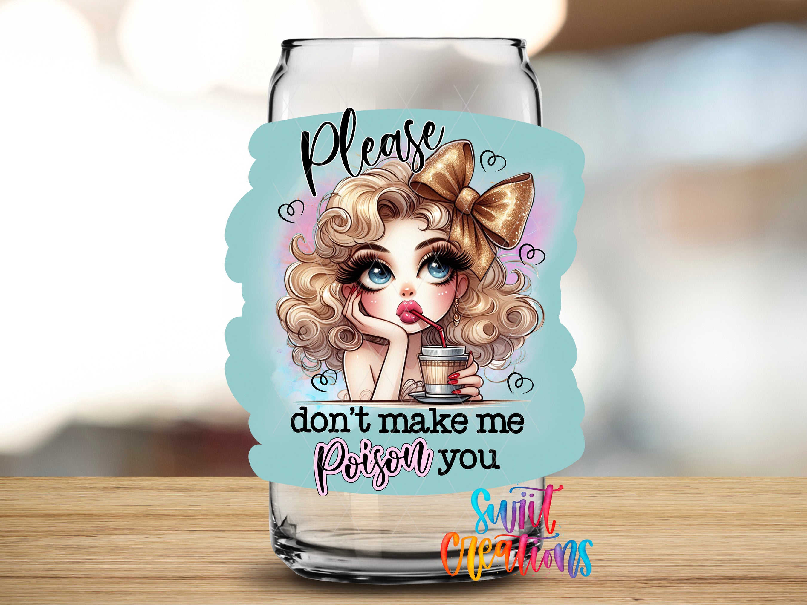 A glass with a sticker featuring a cartoon girl with curly hair and a bow, along with the text "Please don't make me Poison you" and a signature.