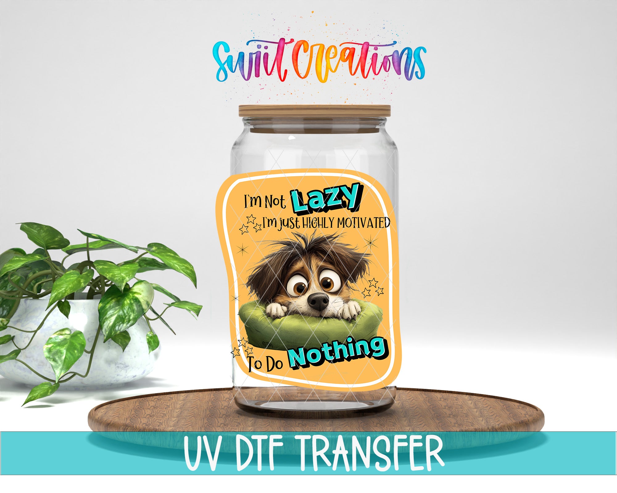 A jar with a label featuring a cartoon dog and the text "I'm not lazy, I'm just highly motivated to do nothing". The jar is placed on a wooden surface, and there is a potted plant in the background.