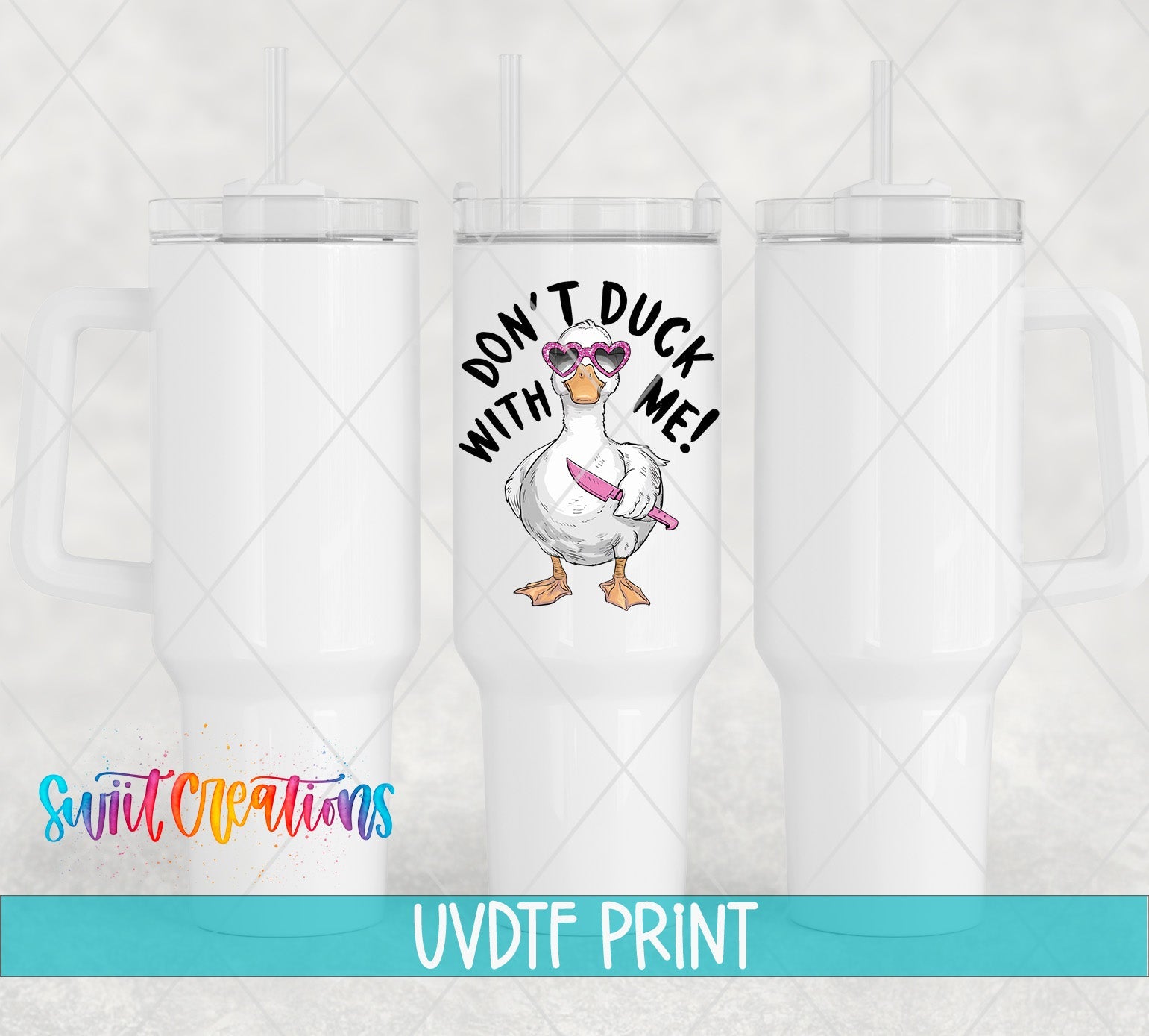 three white tumblers with a duck saying don't duck with me
