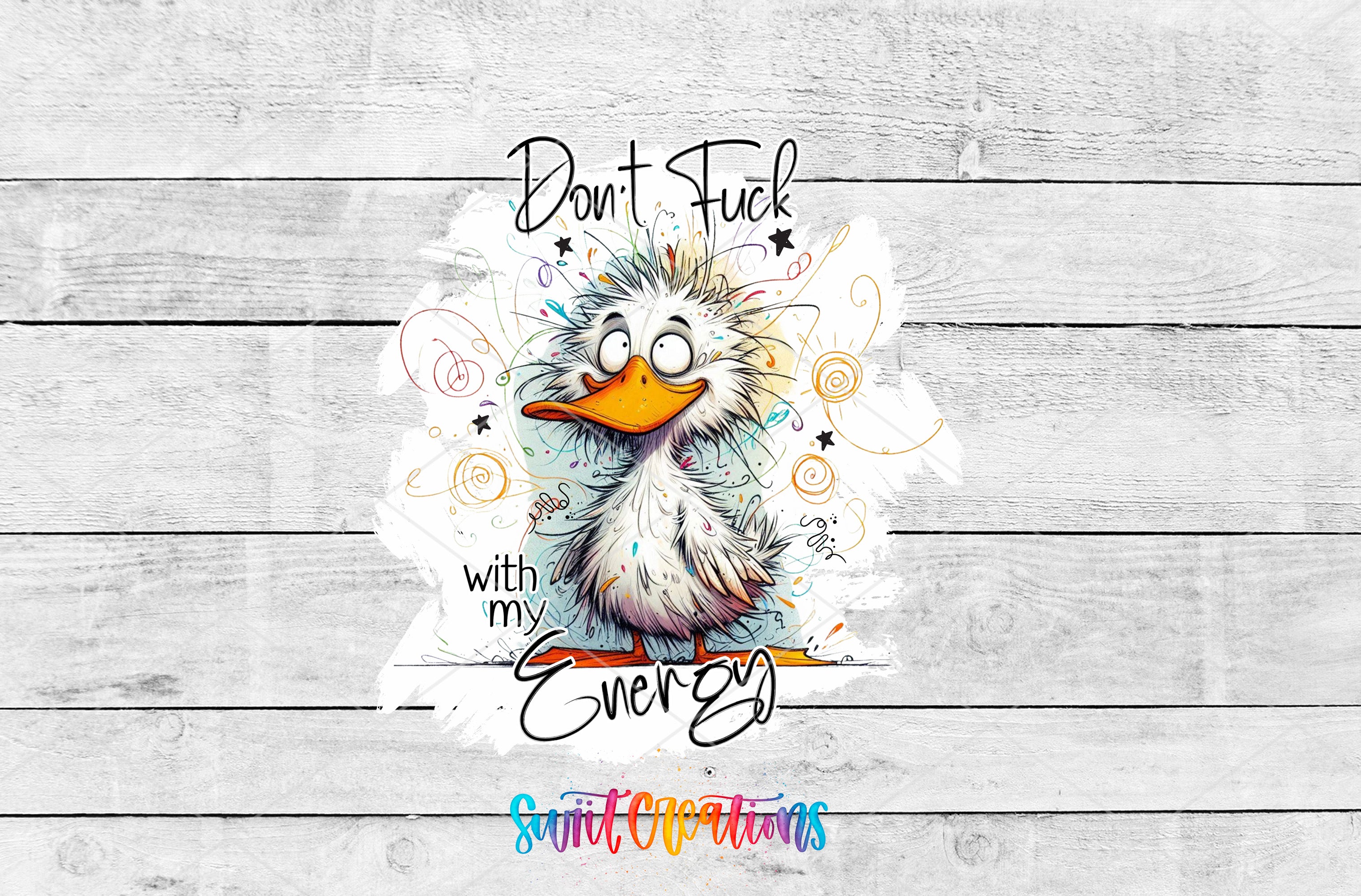 A cartoon duck with a comical expression and the text "Don't F**k with my Energy" is displayed against a white wooden background.