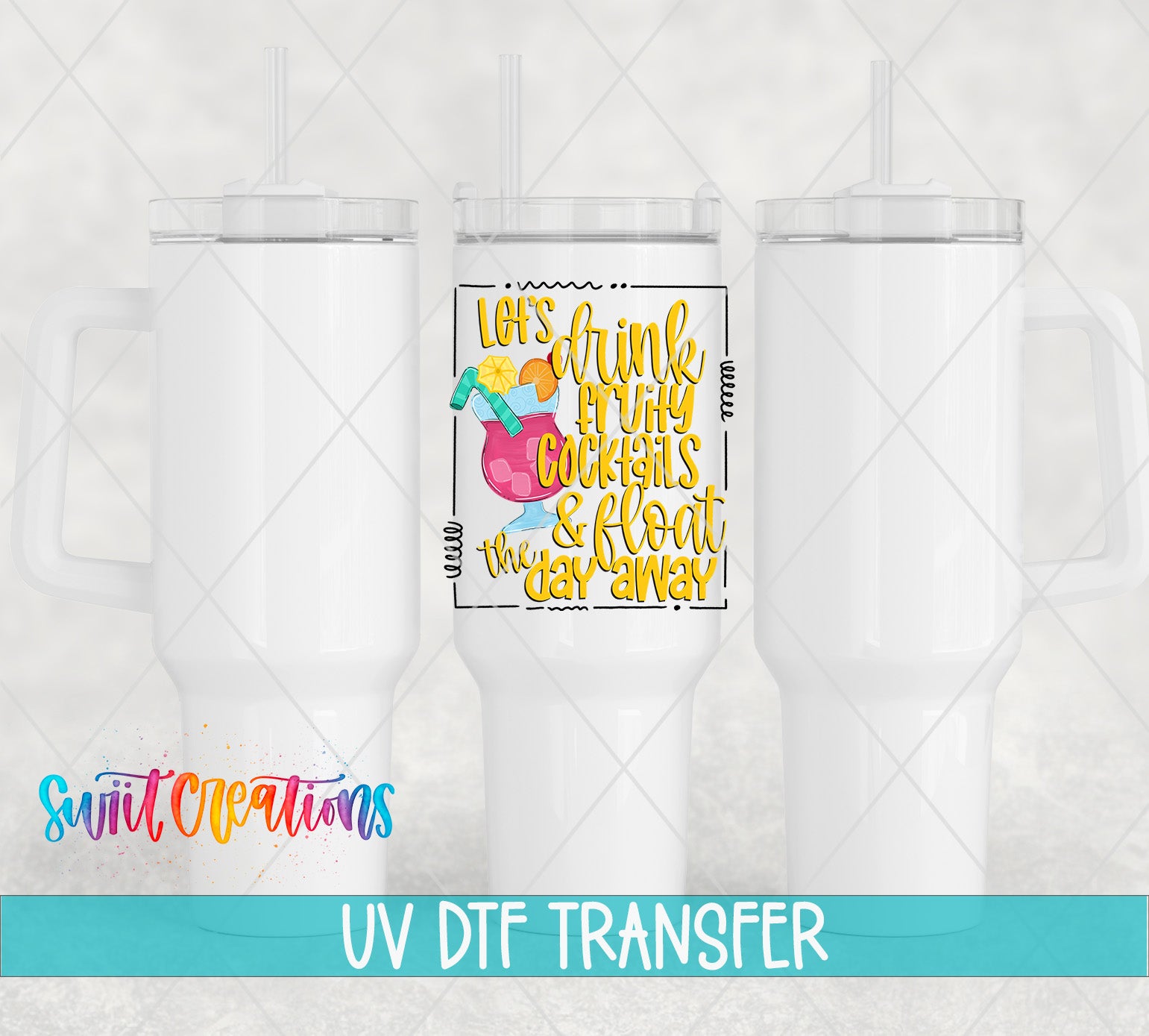 a white insulated tumbler with a colorful graphic design on it, along with text that says "Let's drink cocktails & float the party away" and "UV DFT TRANSFER".