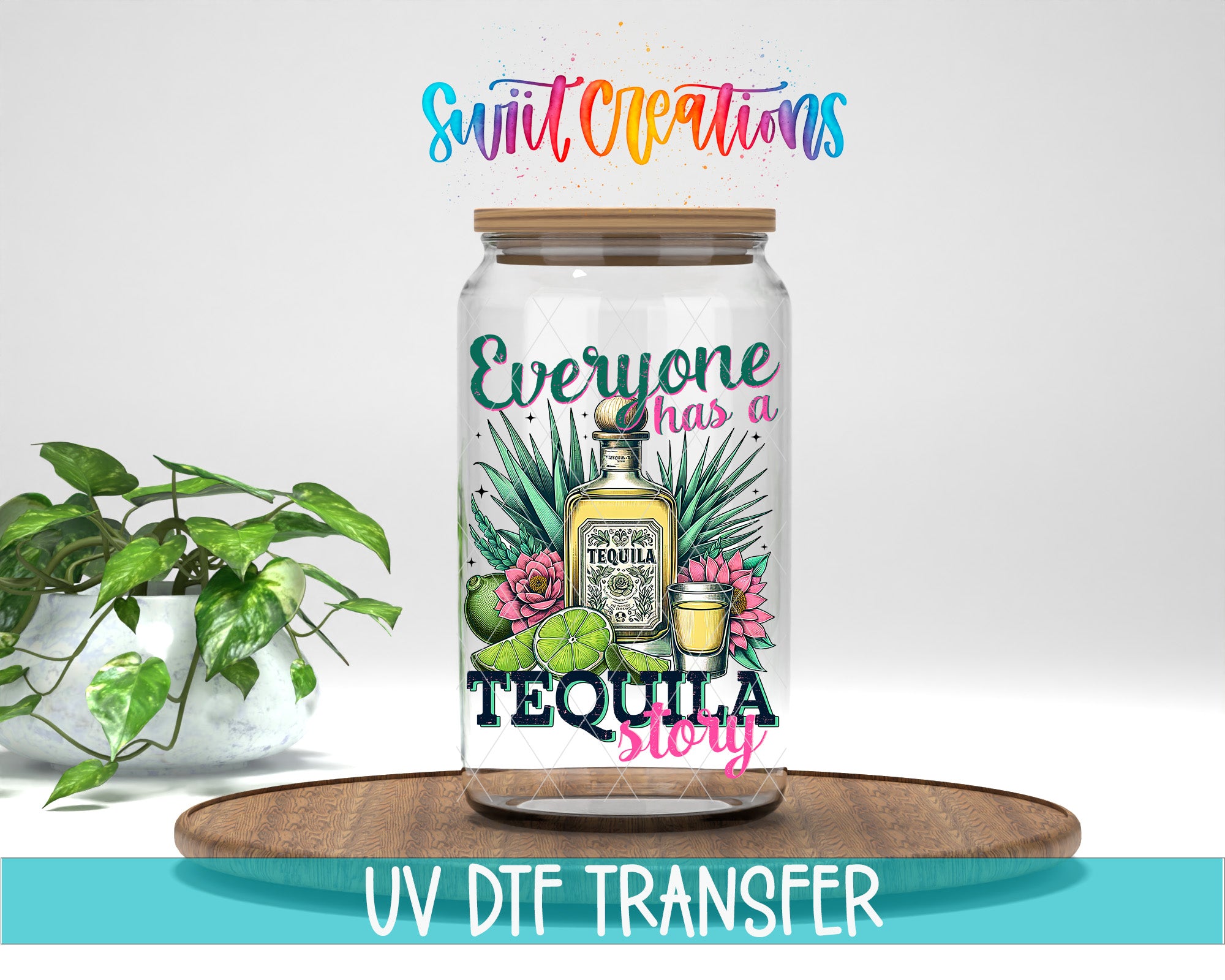 a clear glass jar with a label that says "Everyone has a TEQUILA story" and an illustration of a bottle of tequila surrounded by tropical plants. The jar is placed on a wooden surface, and there is a potted plant in the background.