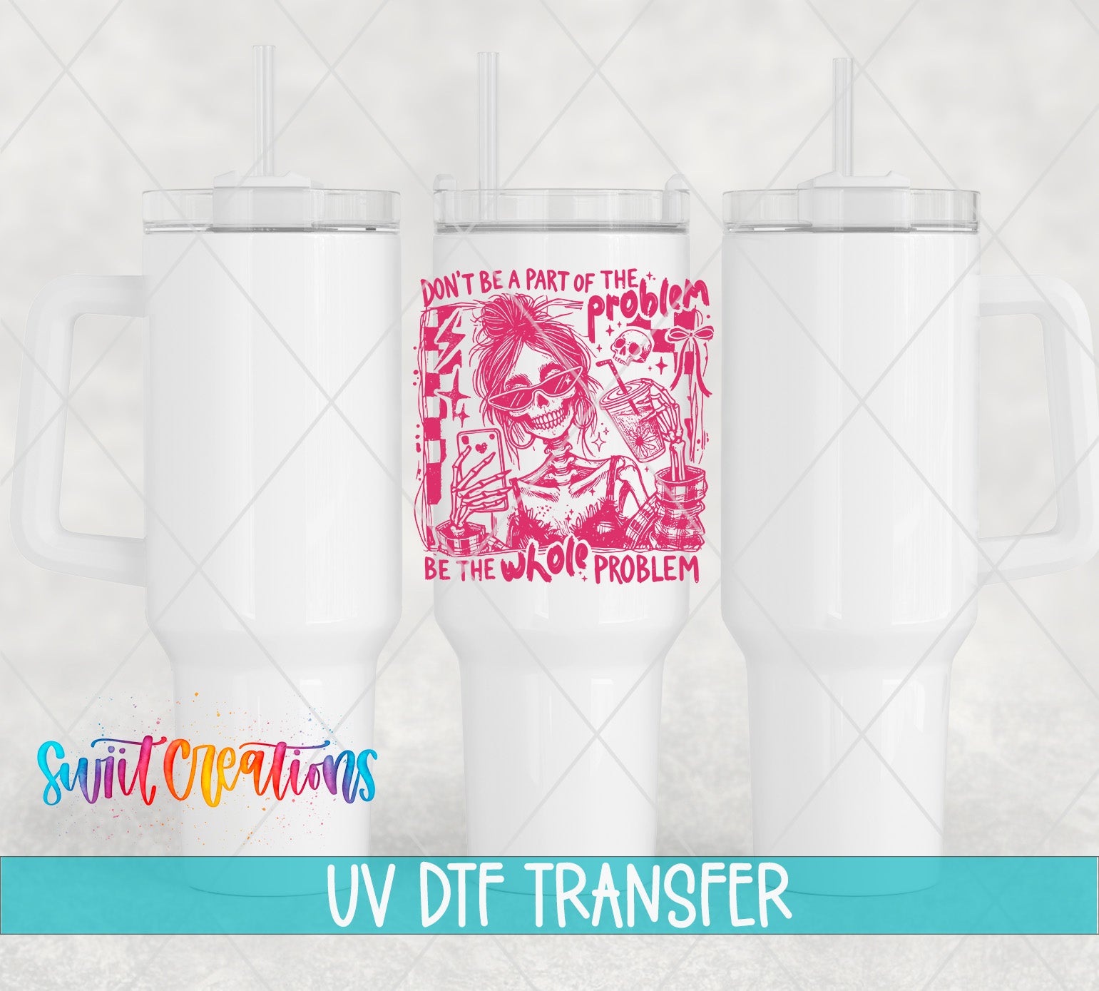 three white tumblers with a pink and red design on the front, including a skull and crossbones, and text that says "Don't be a part of the problem, be the whole problem".
