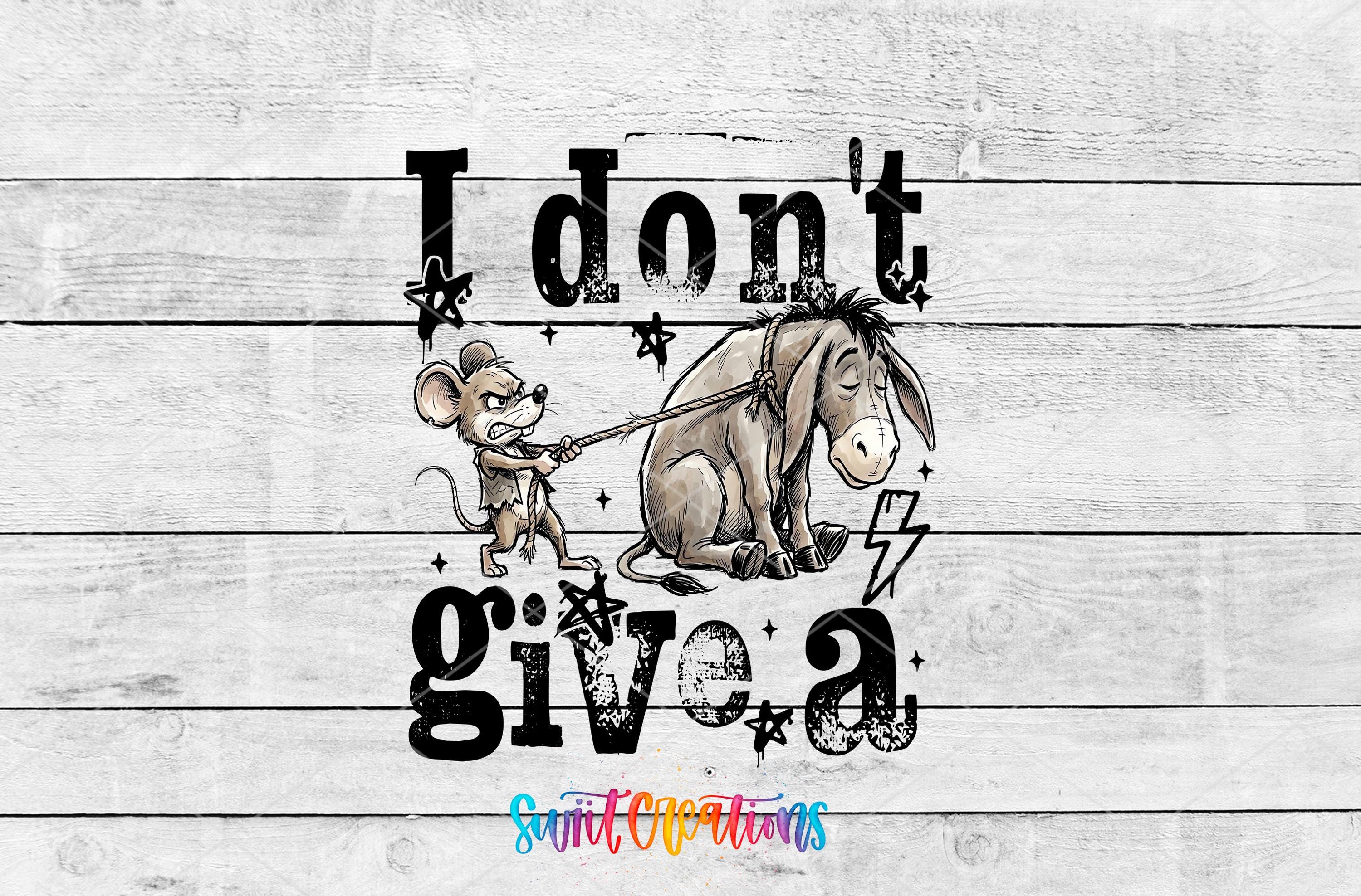 a cartoon mouse holding a rope and pulling a donkey, with the text "I don't give a" written above the scene.