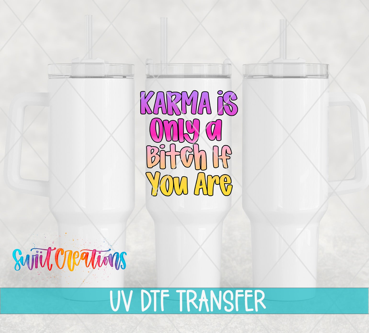 three white tumblers with a colorful text sticker on the front, which reads "KARMA IS ONLY A BITCH IF YOU ARE".
