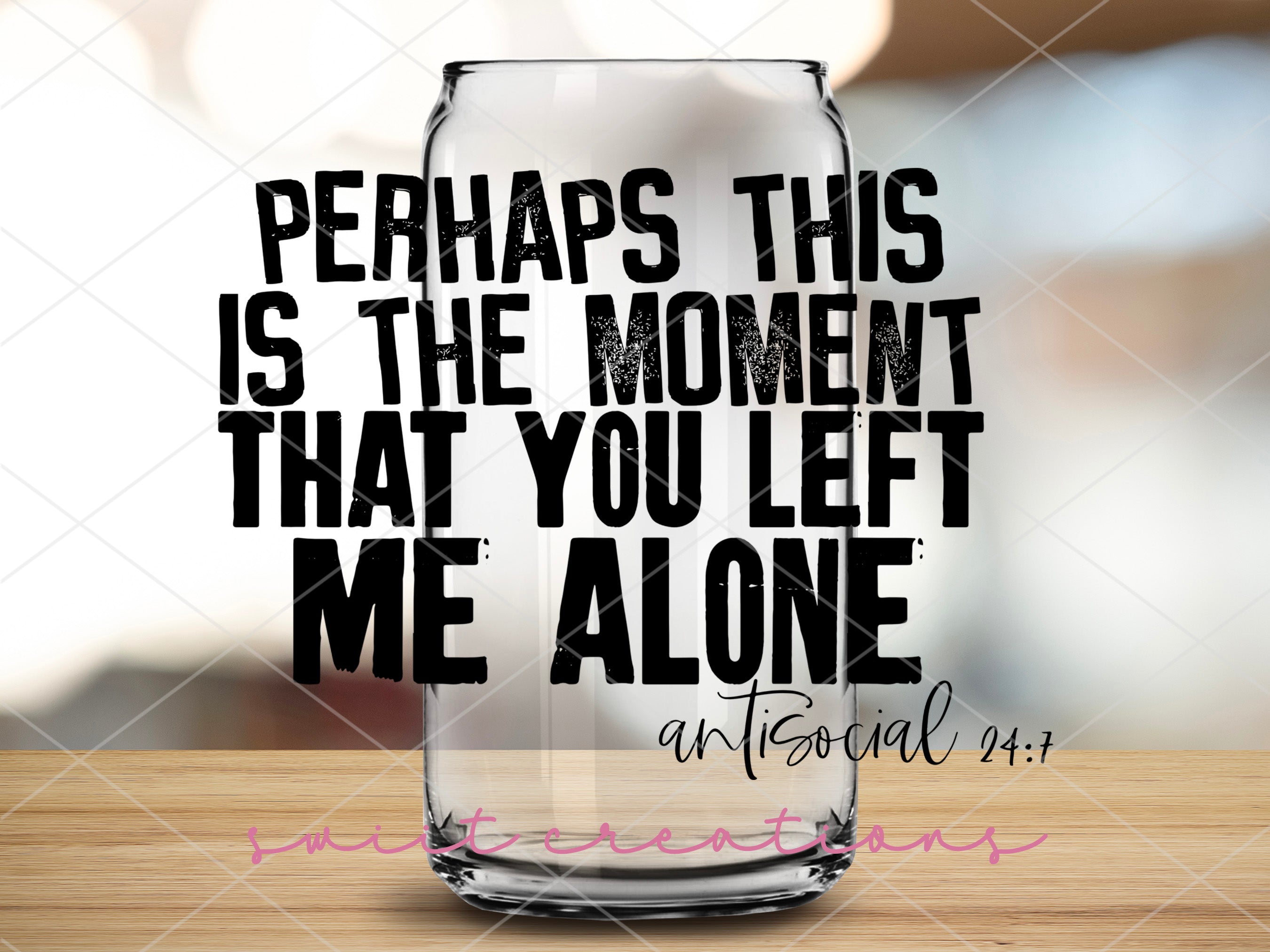 a glass with the words perhaps this is the moment that you left me alone