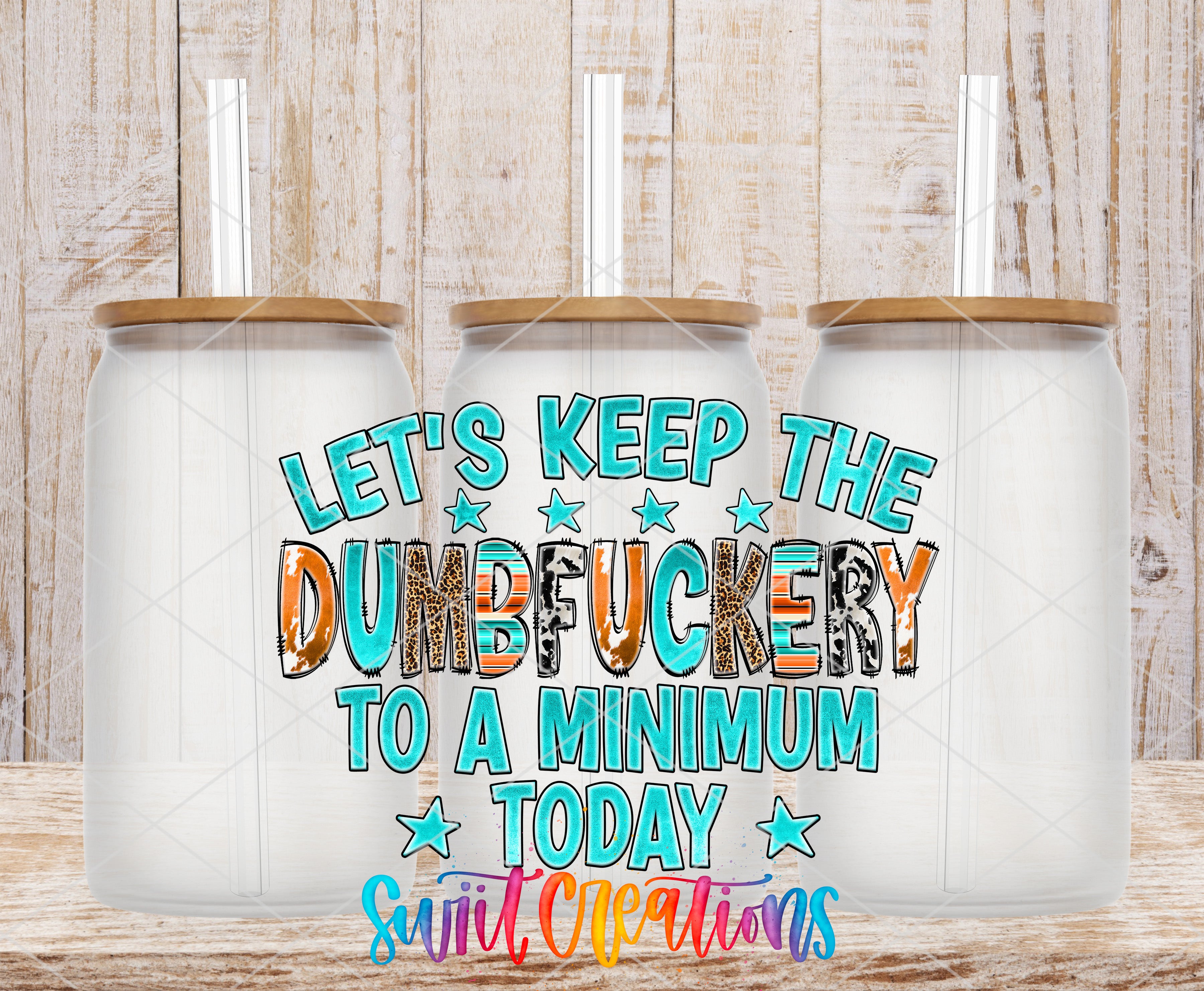 three glass jars with lids, each containing a straw. The text on the jars reads "Let's keep the dumbfucking to a minimum today" in a colorful, stylized font.