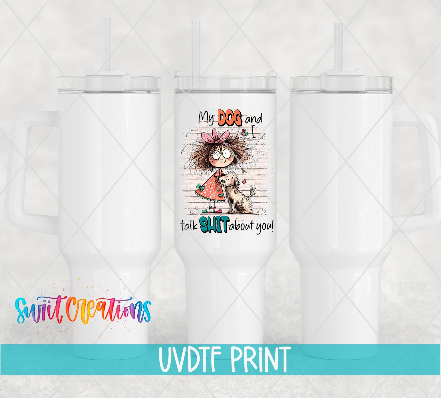 a white tumbler with a printed design on it, including a cartoon image of a dog and text that says "My dog and I talk about you".