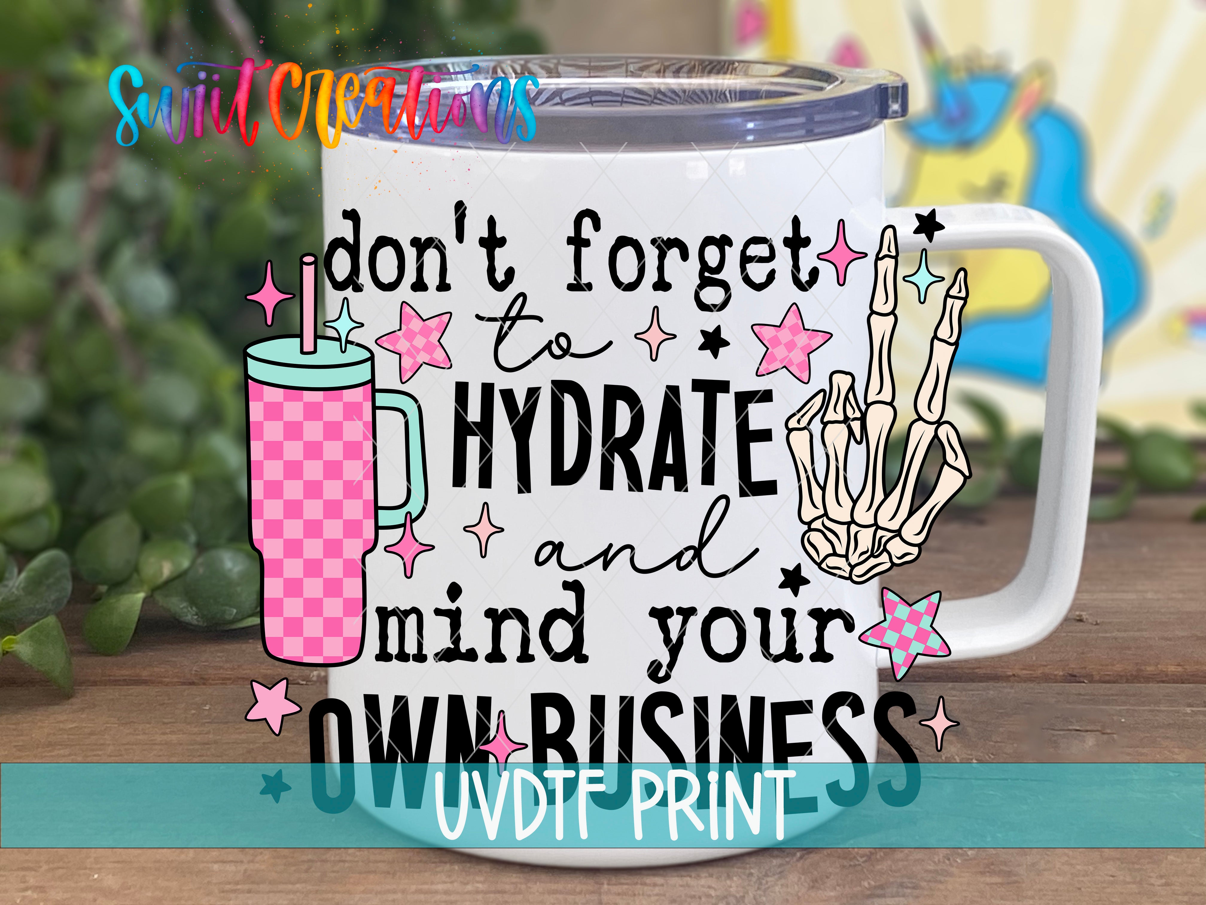 a coffee mug with the words don't forget to hydrate and mind your