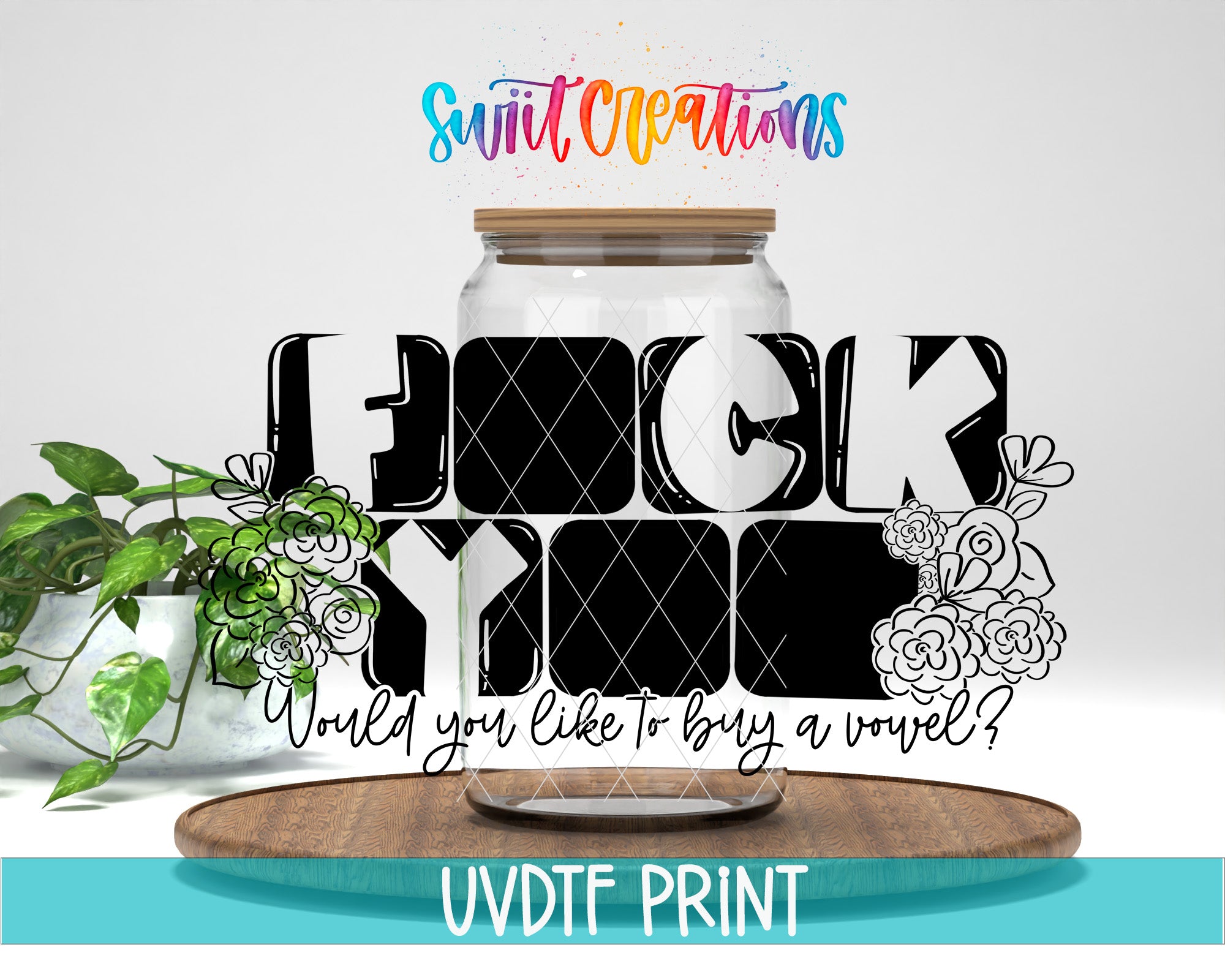 a large glass jar with the word "FUCK YOU" written on it in a stylized font. The jar is placed on a wooden surface, and there are some plants in the background. The image also includes text that says "Swift Creations" and "Would you like to buy a vase?"