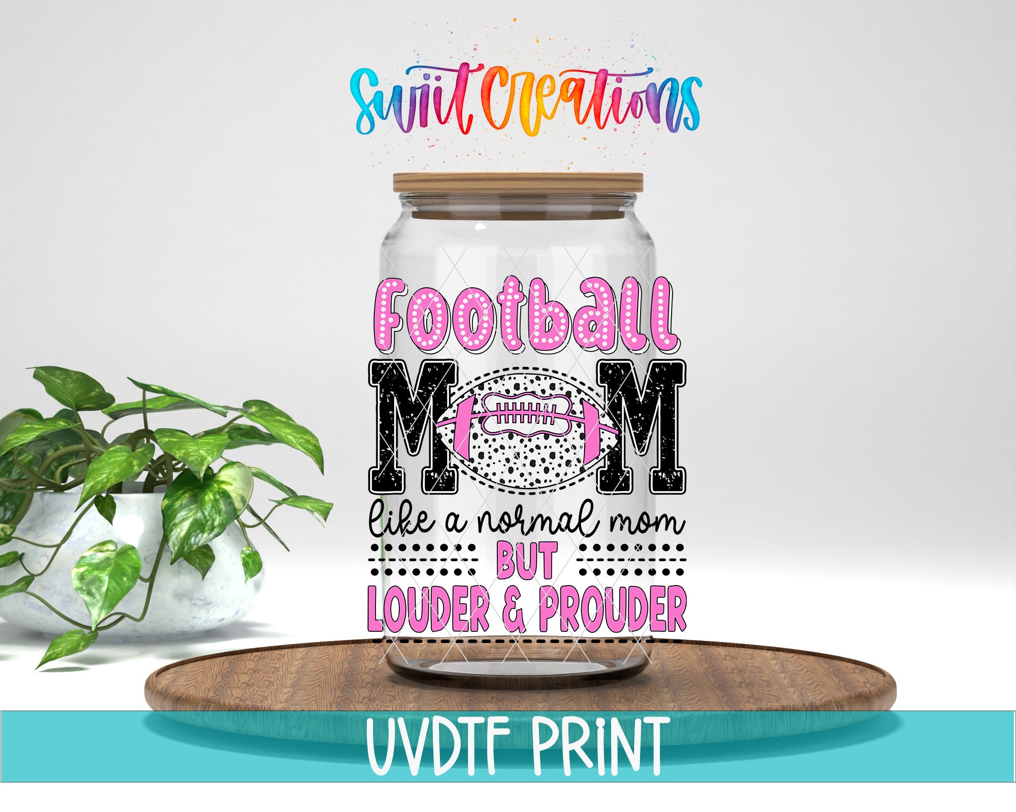 A glass jar with a label that says "FOOTBALL MOM LIKE A NORMAL MOM BUT LOUDER & PROUDER" and a colorful, hand-drawn football graphic. The jar is placed on a wooden surface, and there is a potted plant in the background.