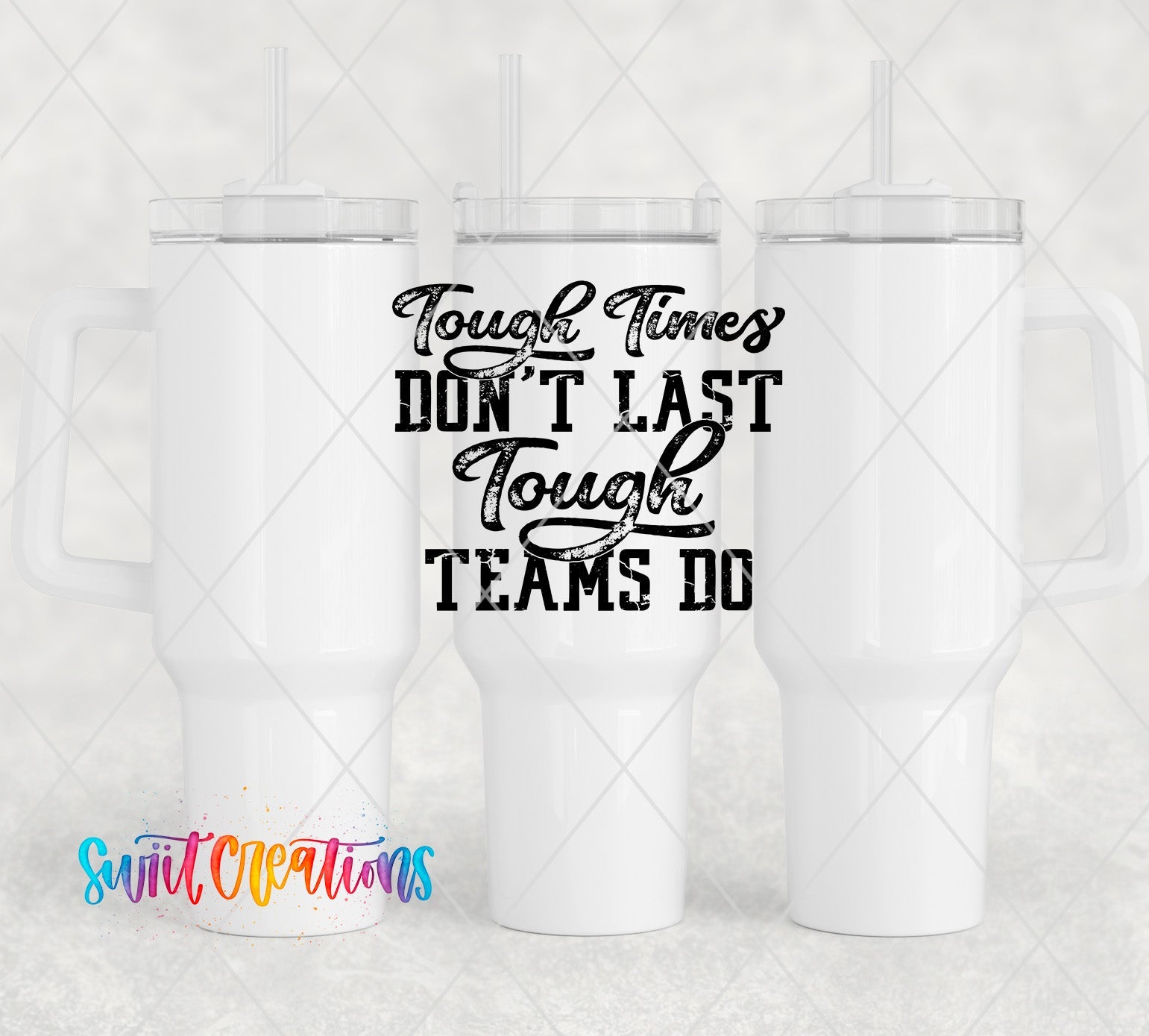 three white tumblers with the words tough times don't last touch teams do
