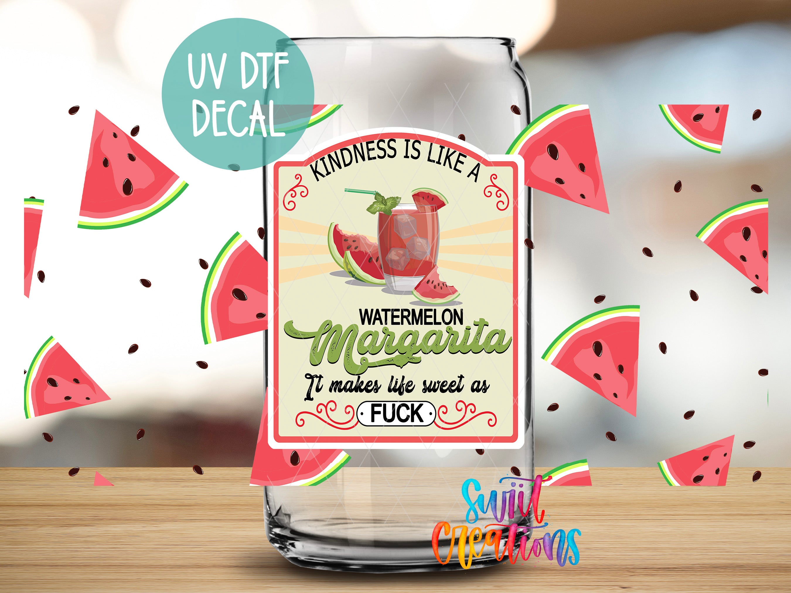 a clear glass bottle with a label that says "WATERMELON MARGARITA" and "It makes life sweet as F*CK". The bottle is surrounded by watermelon slices, and there is a UV decal on the bottle that says "UV DTF DECAL".