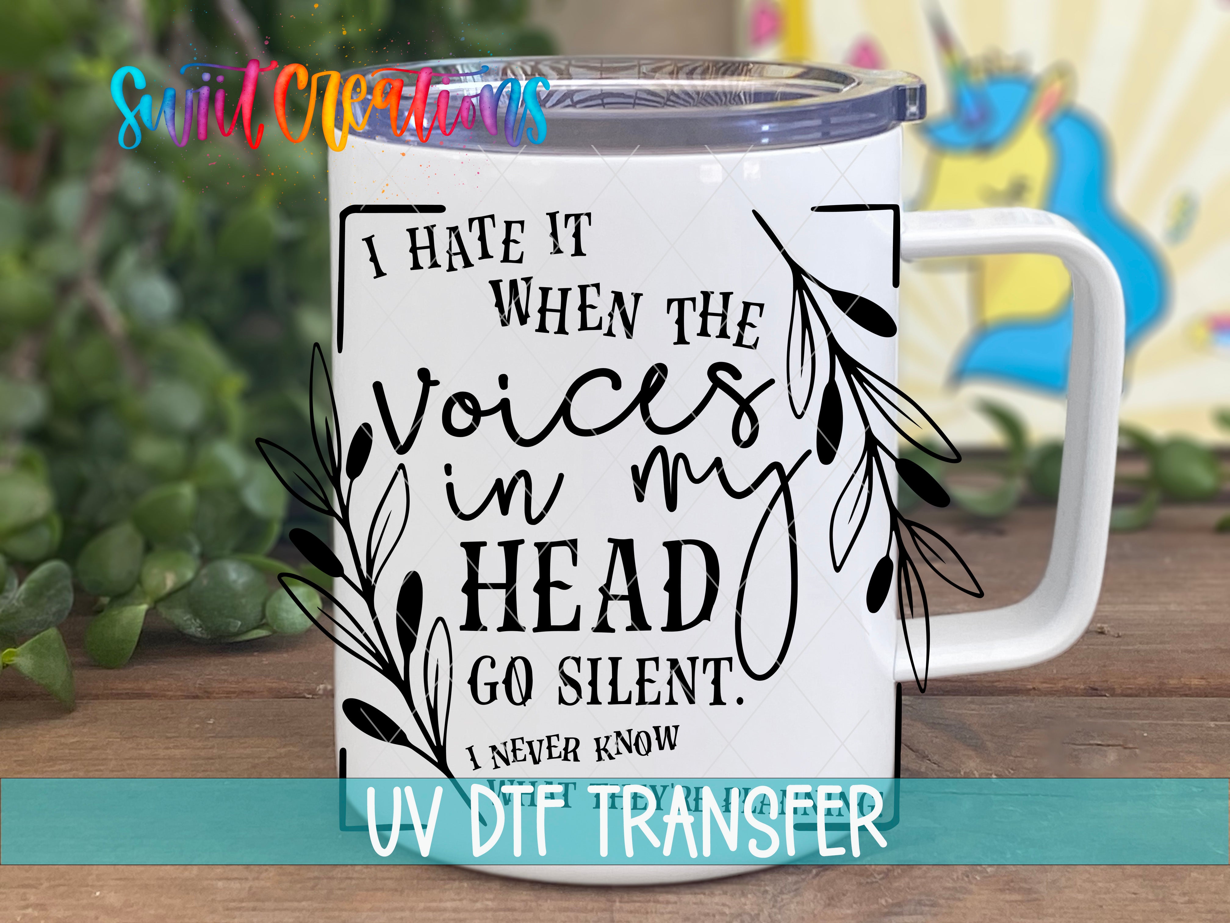 A white mug with a printed message that says "I hate it when the voices in my head go silent. I never know" printed on it.