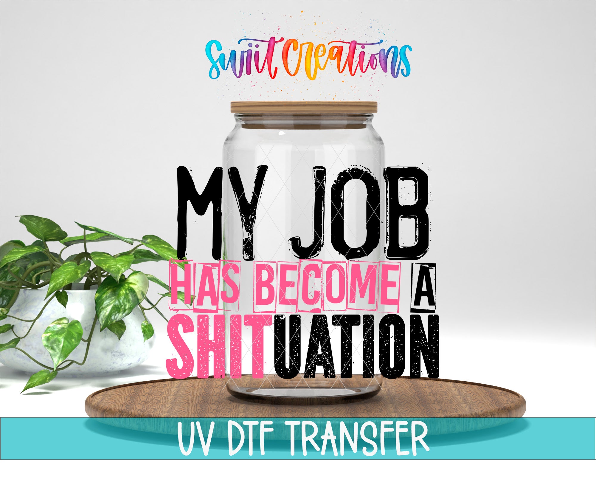 a large text overlay that reads "MY JOB HAS BECOME A SHIT UATION" in bold, colorful letters. Below the text, there is a UV DFT Transfer watermark.