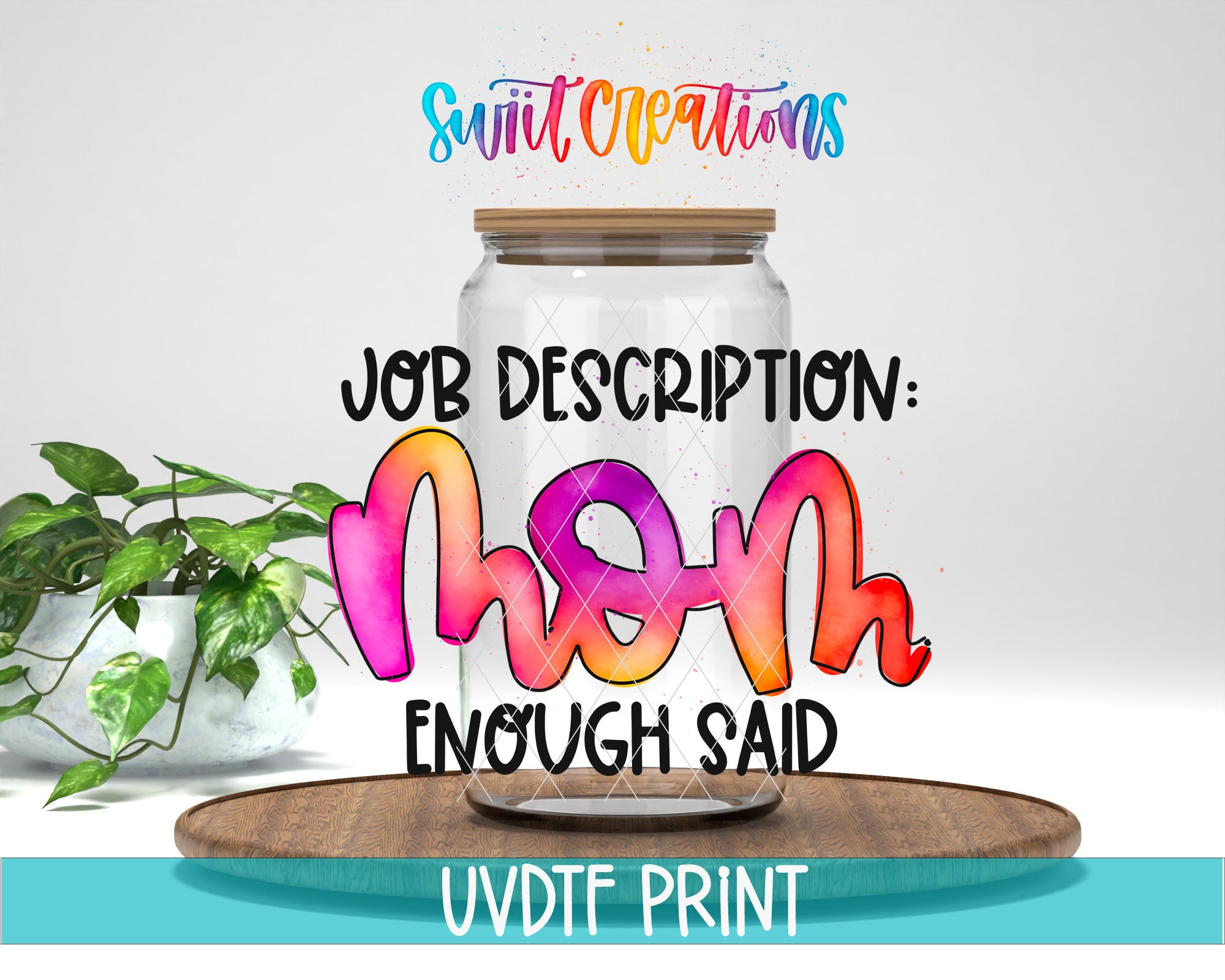 The image is a promotional graphic for a company called "Swit Creations" that specializes in creating custom job descriptions. The central focus of the image is a large jar with a lid, which has been transformed into a creative job description for a mother. The job description reads "Mom Enough Said", and the company's name is displayed at the top of the image. The background of the image is a plain white wall, and there is a potted plant visible on the left side of the image.