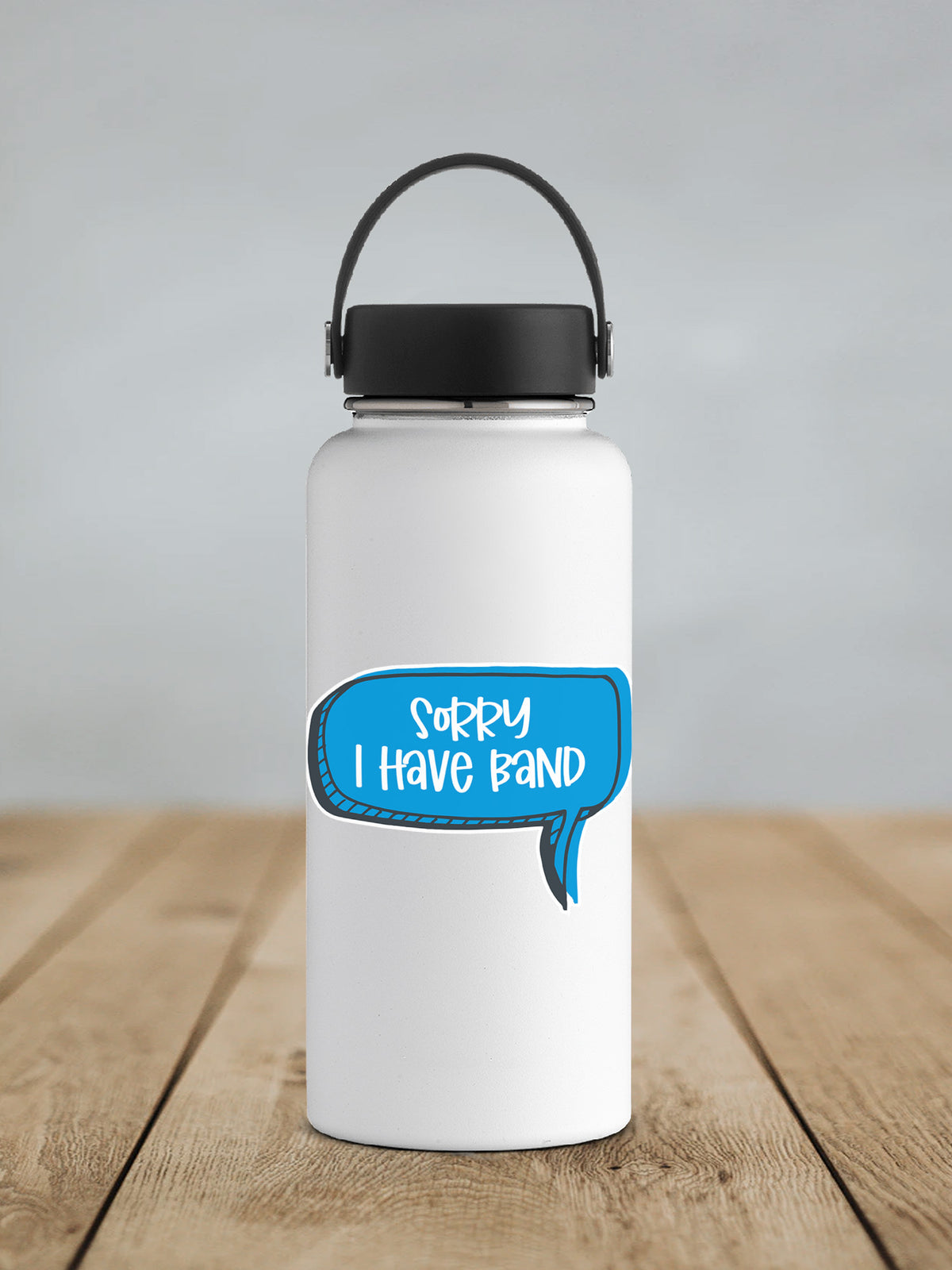 a white water bottle with a speech bubble saying sorry i have band