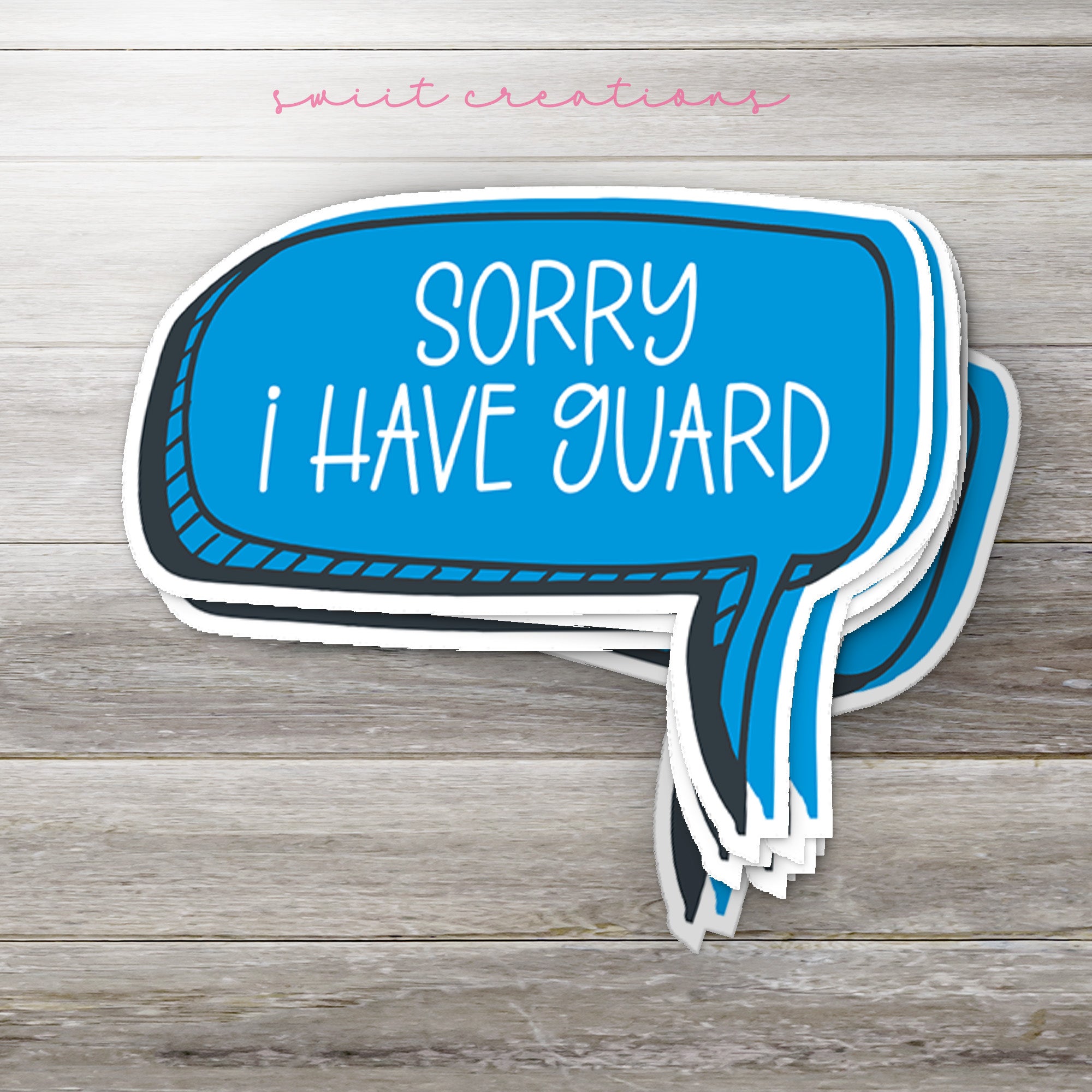 a blue speech bubble sticker that says sorry i have guard