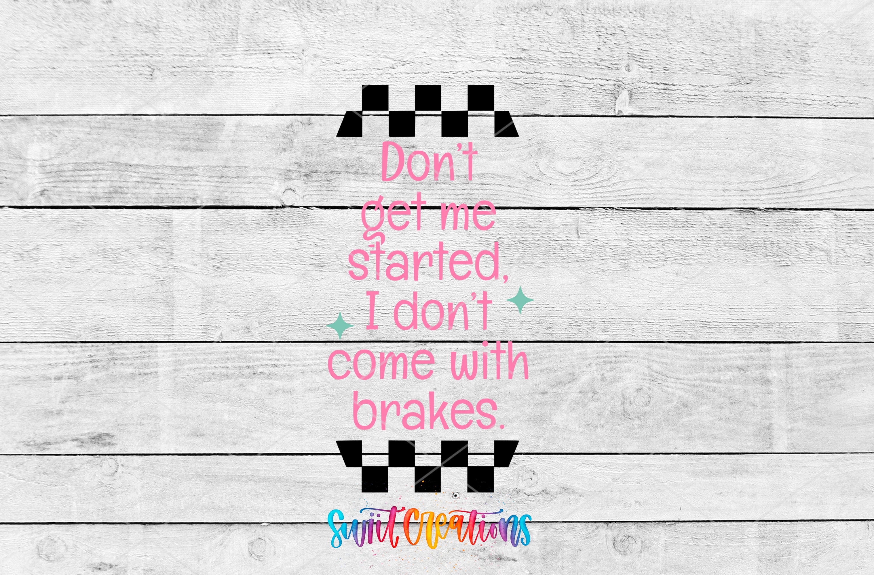 a motivational quote in pink and black text that reads "Don't get me started, I don't come with brakes" against a white wooden background.