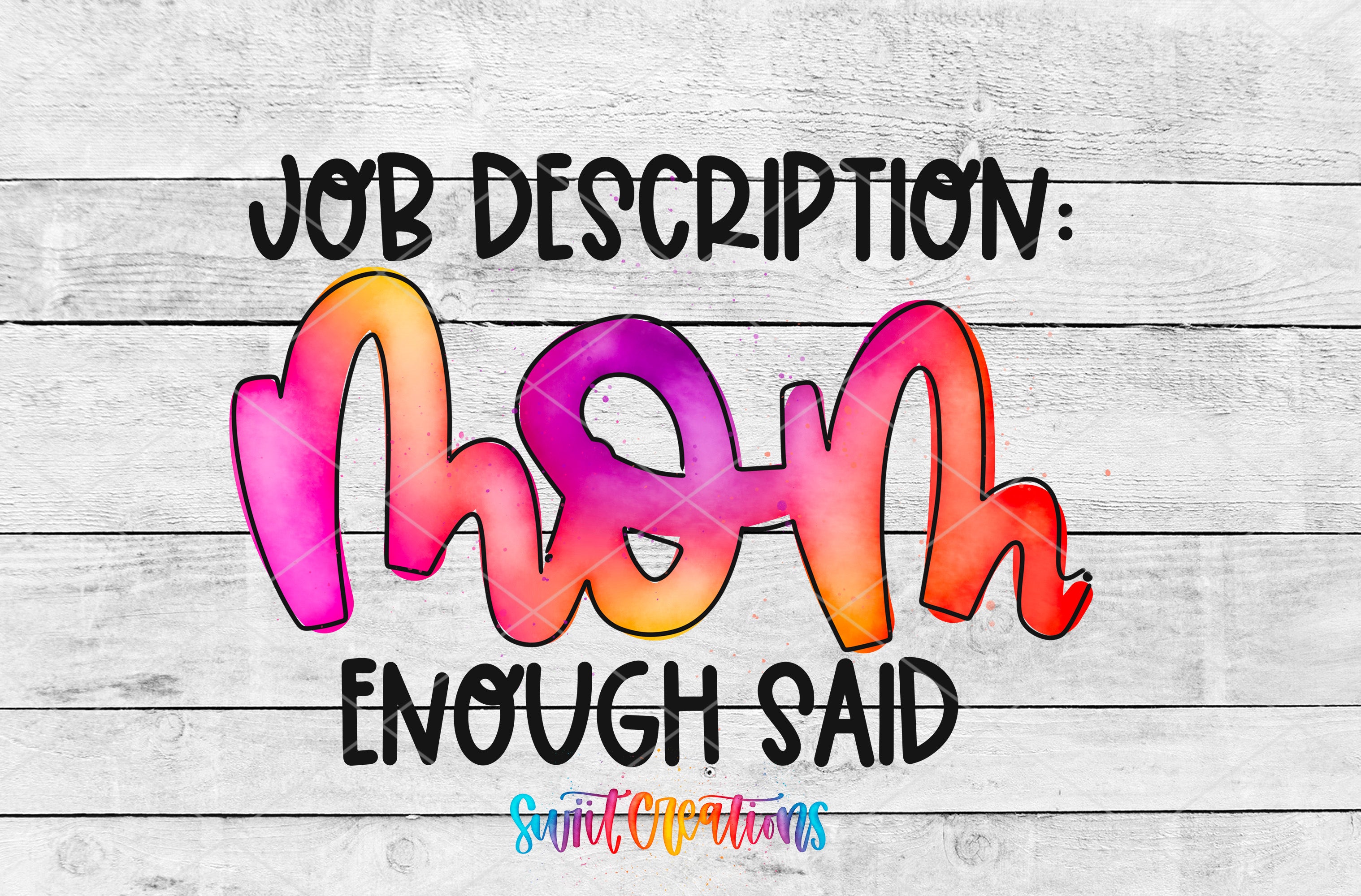 a colorful and playful job description for a mom, with the text "Job Description: Mom Enough Said" written in a stylized font.